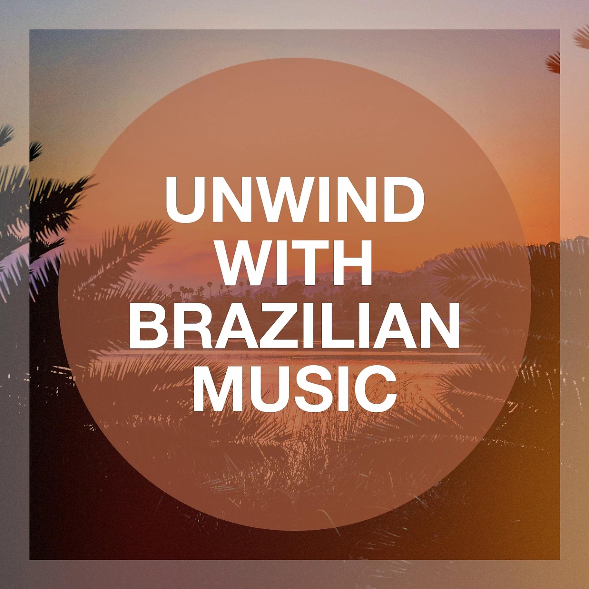 Постер альбома Unwind With Brazilian Music