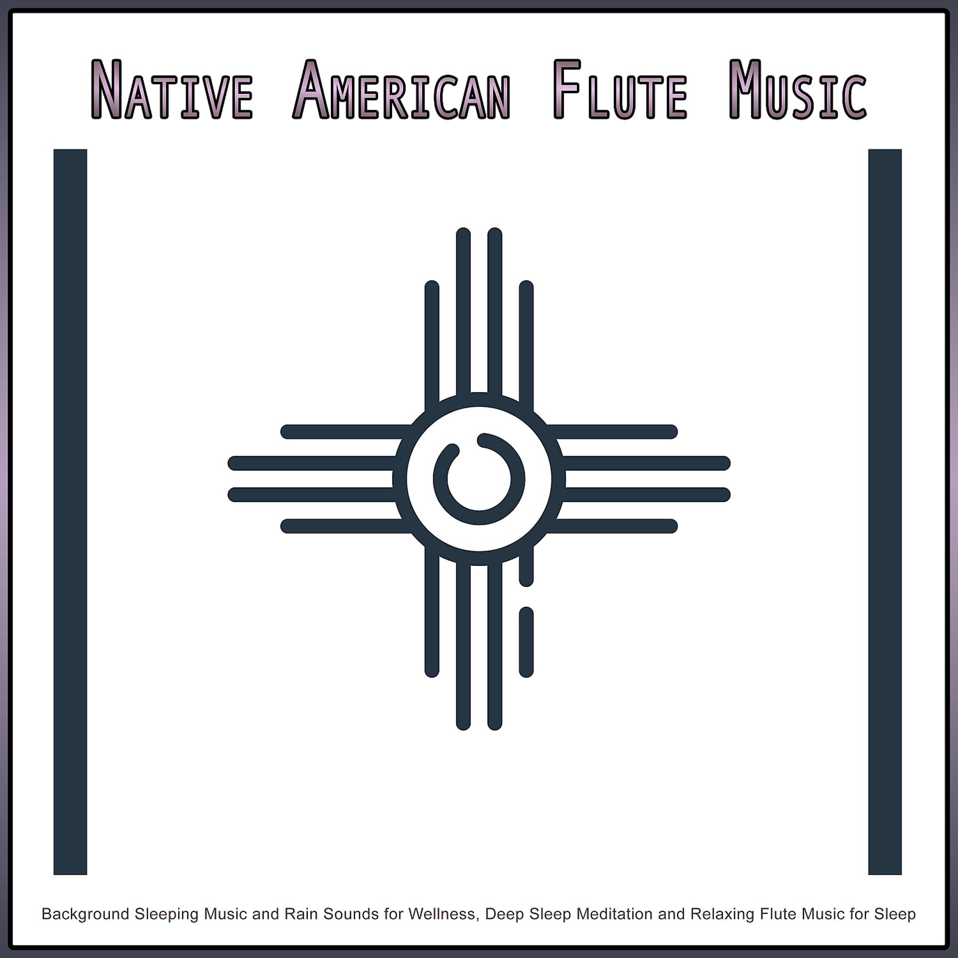 Постер альбома Native American Flute Music: Background Sleeping Music and Rain Sounds for Wellness, Deep Sleep Meditation and Relaxing Flute Music for Sleep