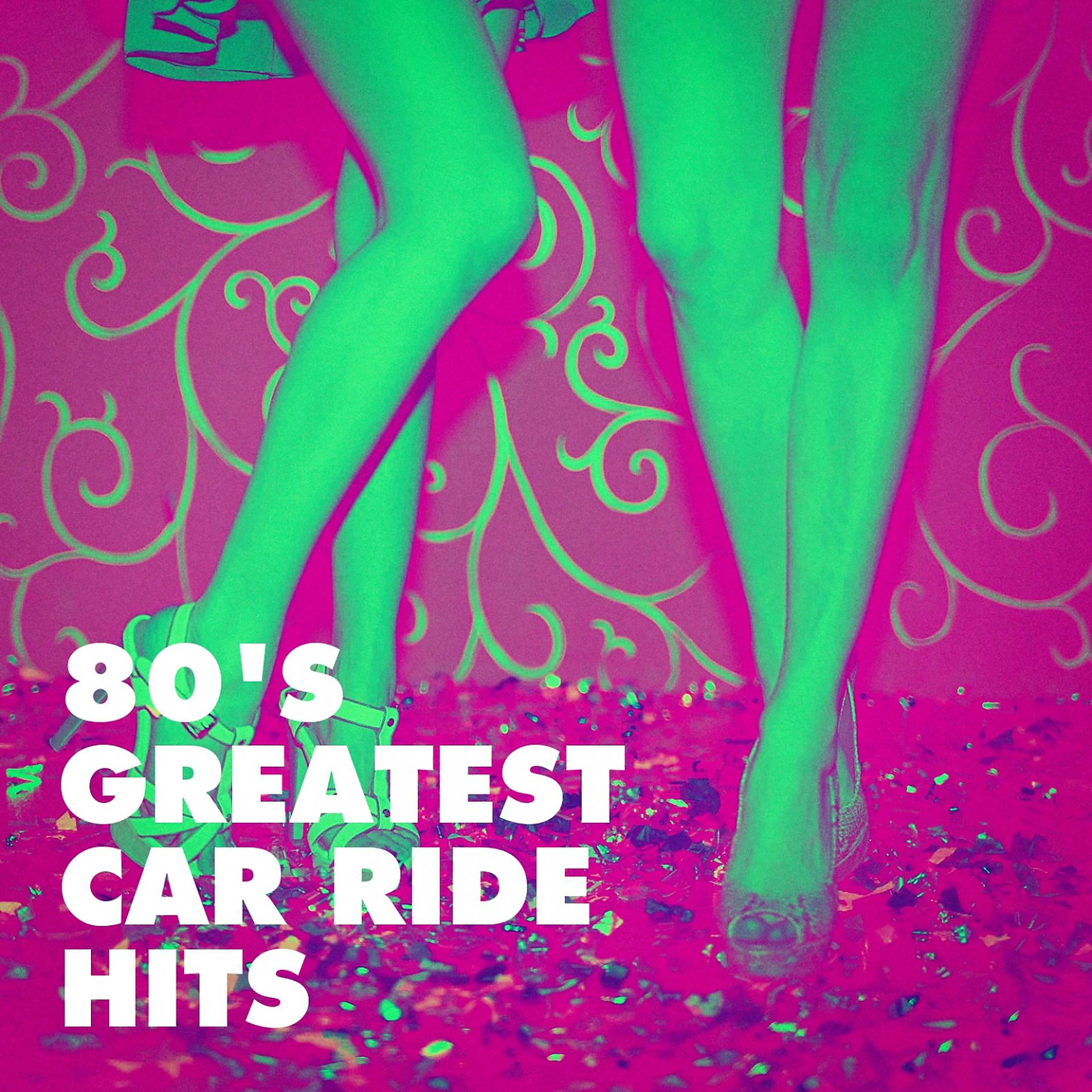 Постер альбома 80's Greatest Car Ride Hits