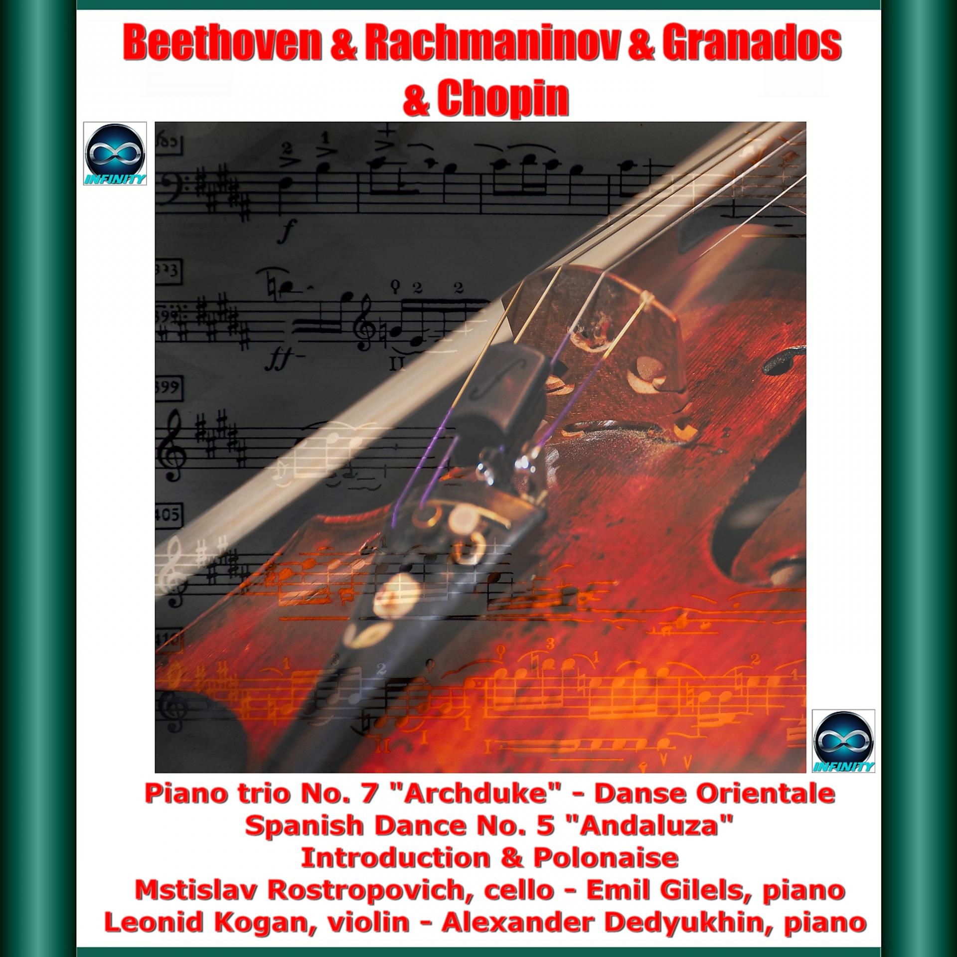 Постер альбома Beethoven & Rachmaninov & Granados & Chopin: Piano trio No. 7 "Archduke" - Danse Orientale - Spanish Dance No. 5 "Andaluza" - Introduction & Polonaise