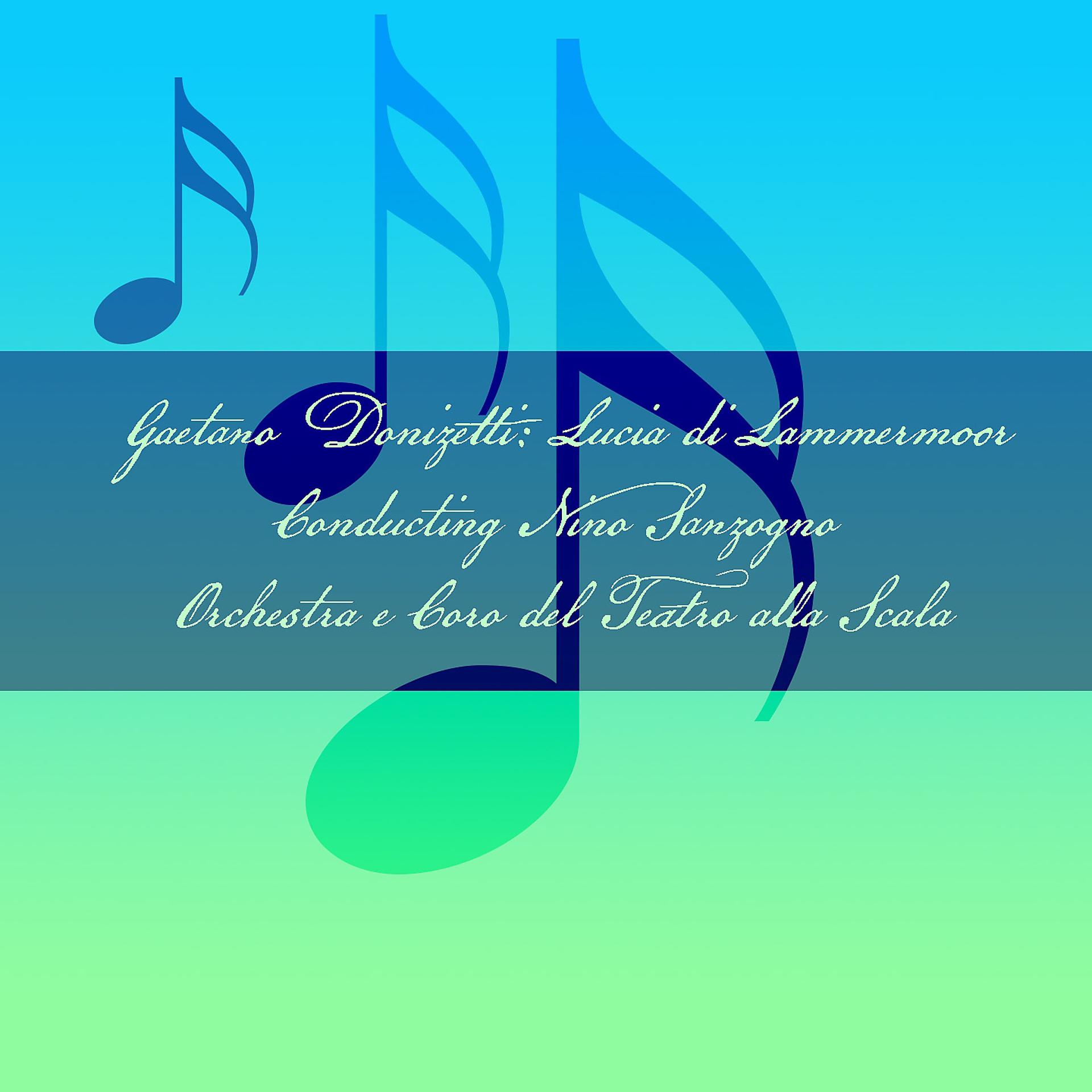 Постер альбома Gaetano Donizetti: Lucia di Lammermoor - Conducting Nino Sanzogno Orchestra e Coro del Teatro alla Scala