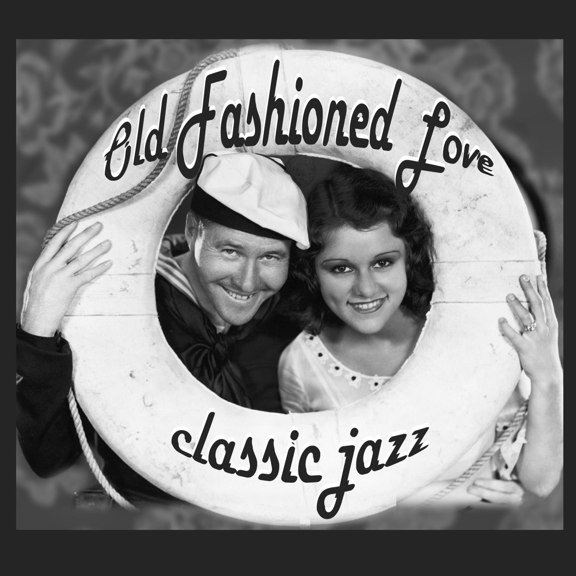 Постер альбома Old Fashioned Love: Classic Jazz