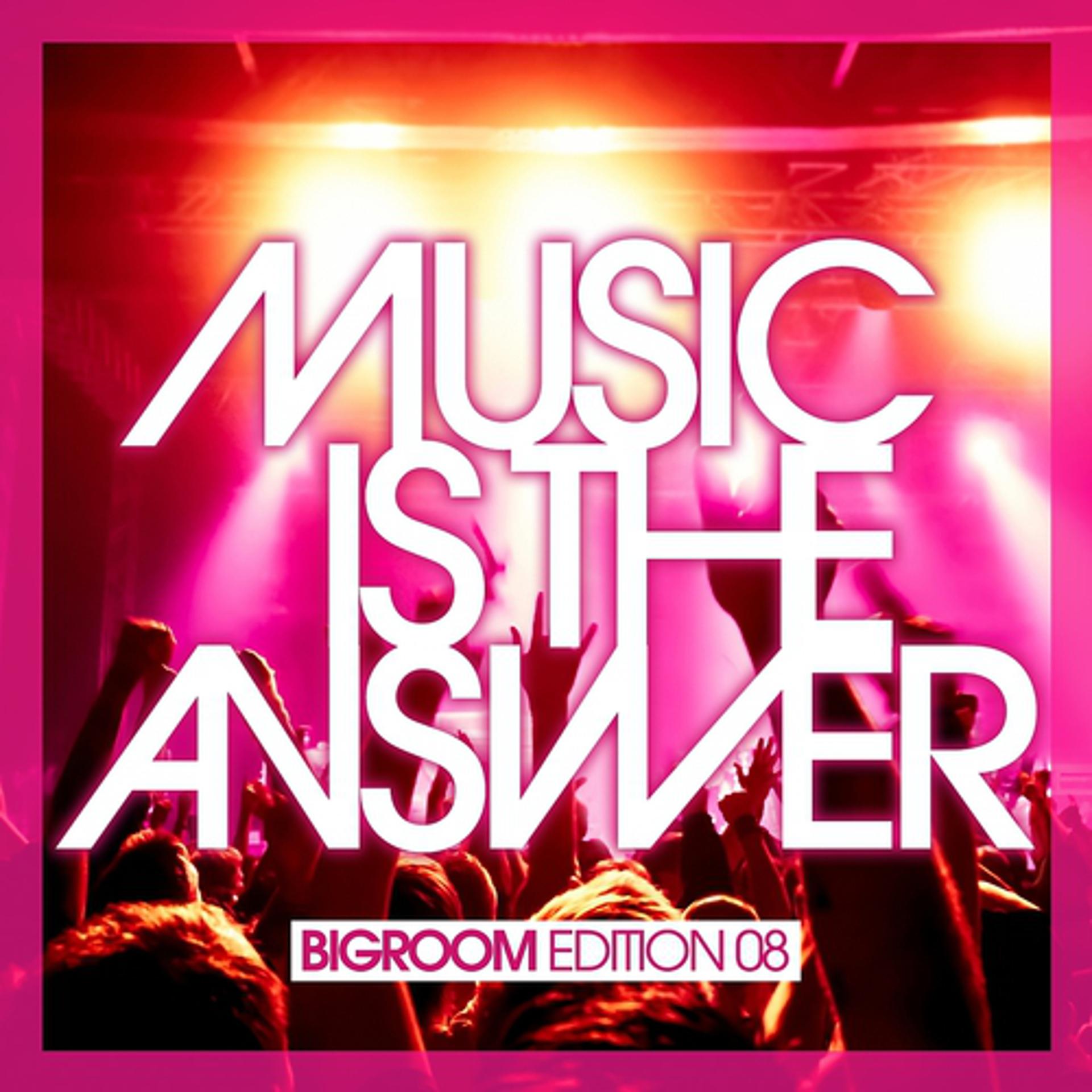 Постер альбома Music Is the Answer - Bigroom Edition 08