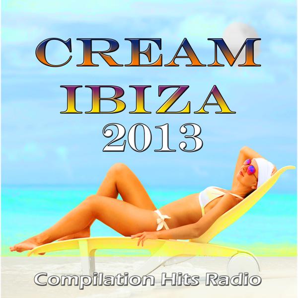 Альбом Cream Ibiza 2013 (Compilation Hits Radio) исполнителя Various Artist...