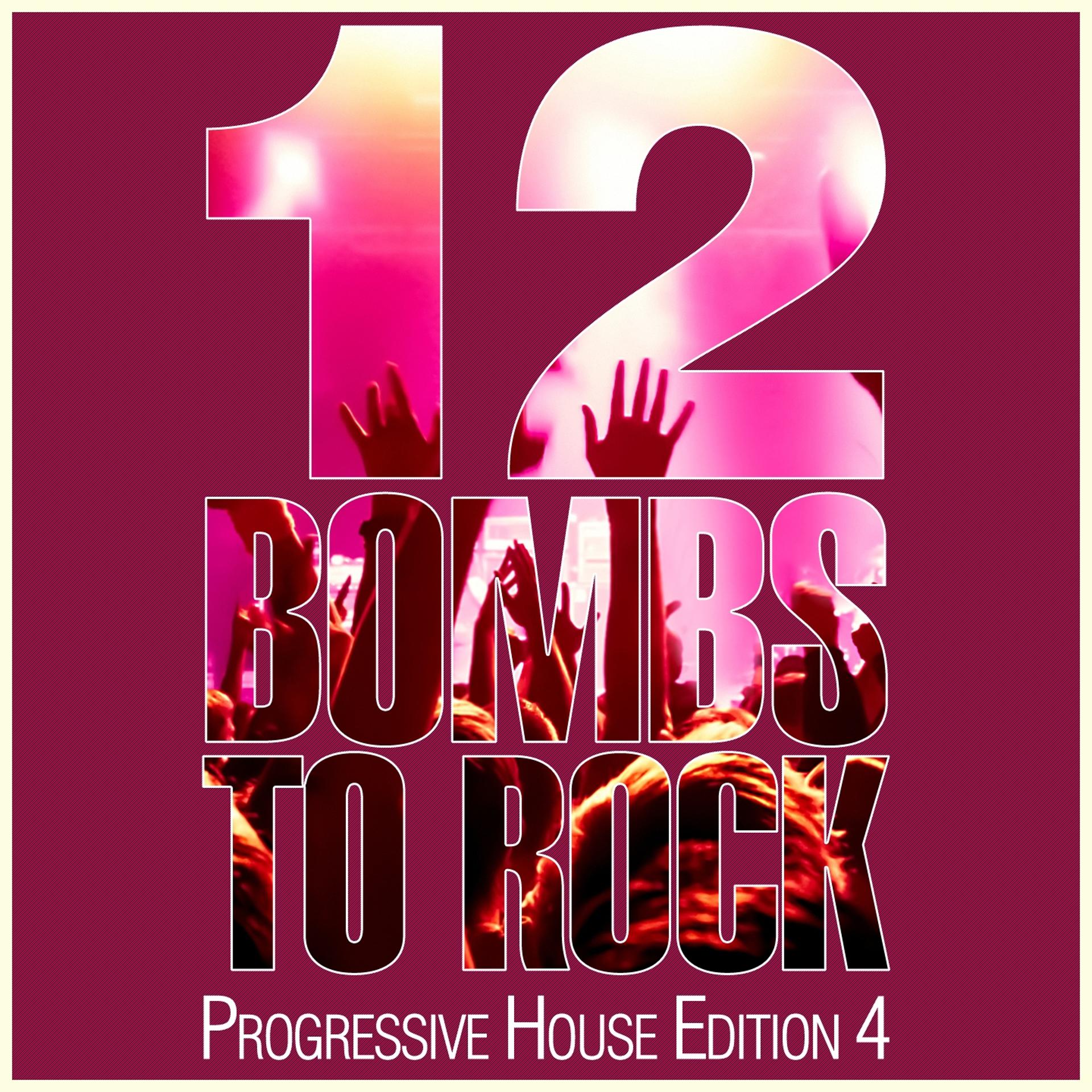 Постер альбома 12 Bombs to Rock - Progressive House Edition 4