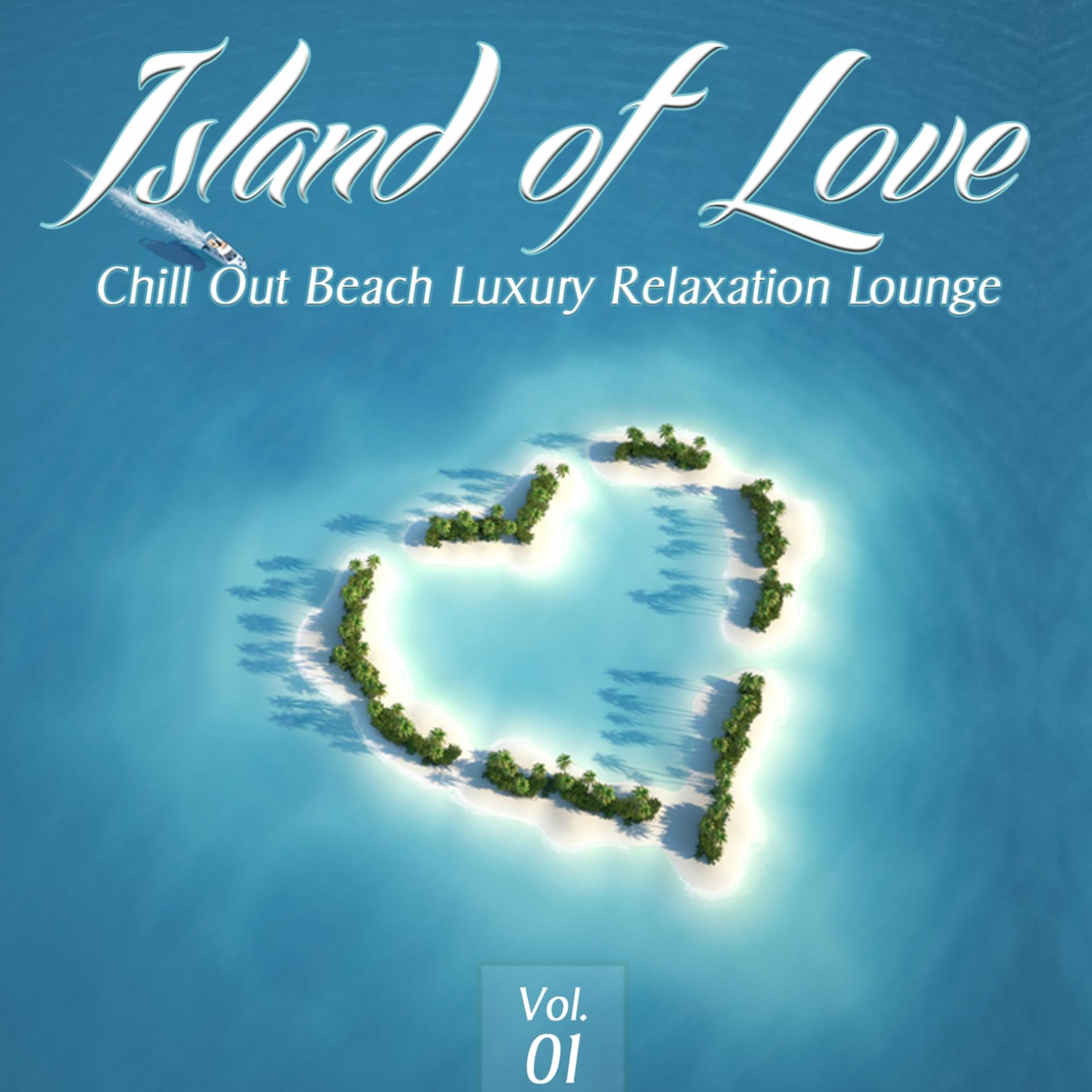 Постер альбома Island of Love, Vol. 1- Chill Out Beach Luxury Relaxation Lounge