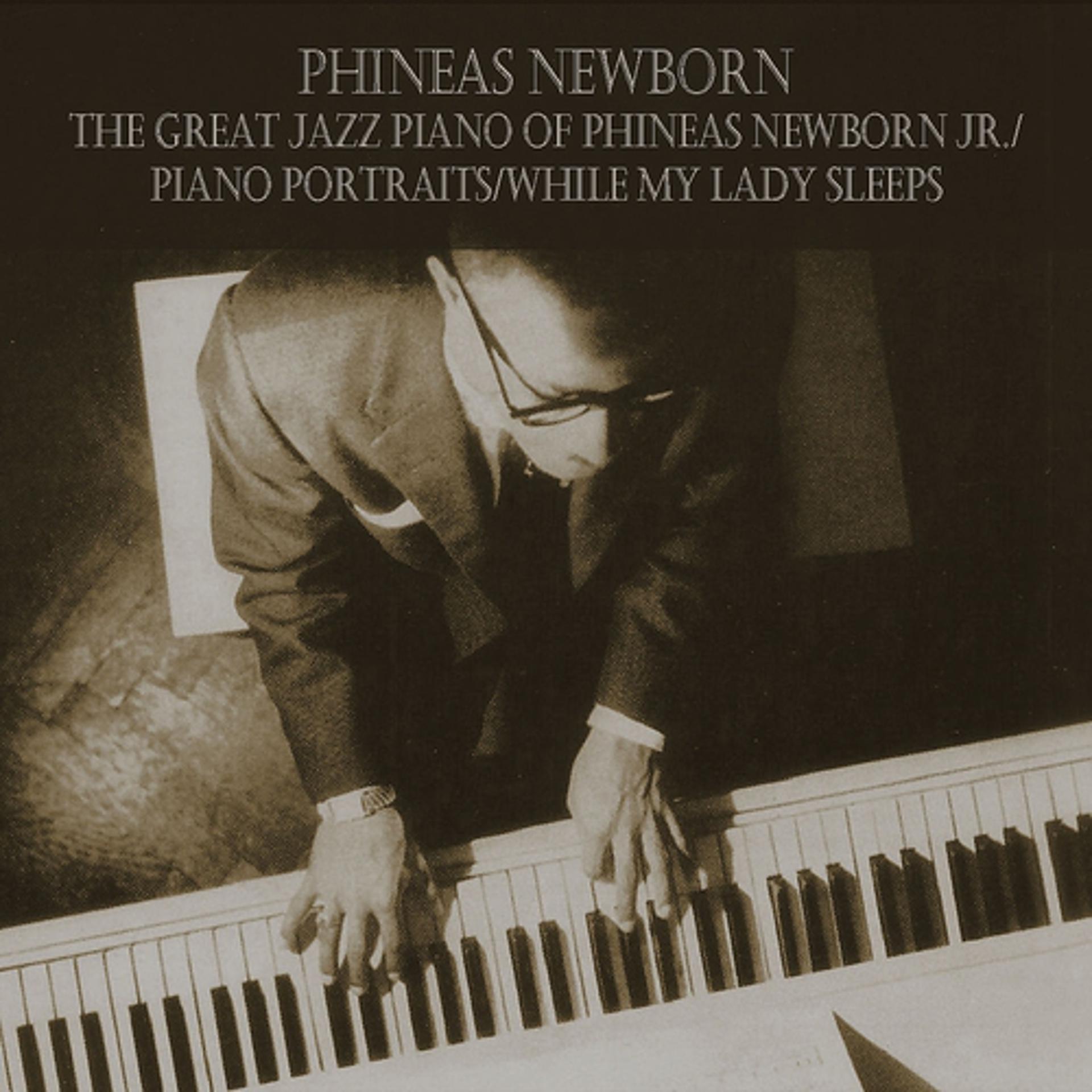 Постер альбома The Great Jazz Piano of Phineas Newborn Jr. / Piano Portraits / While My Lady Sleeps