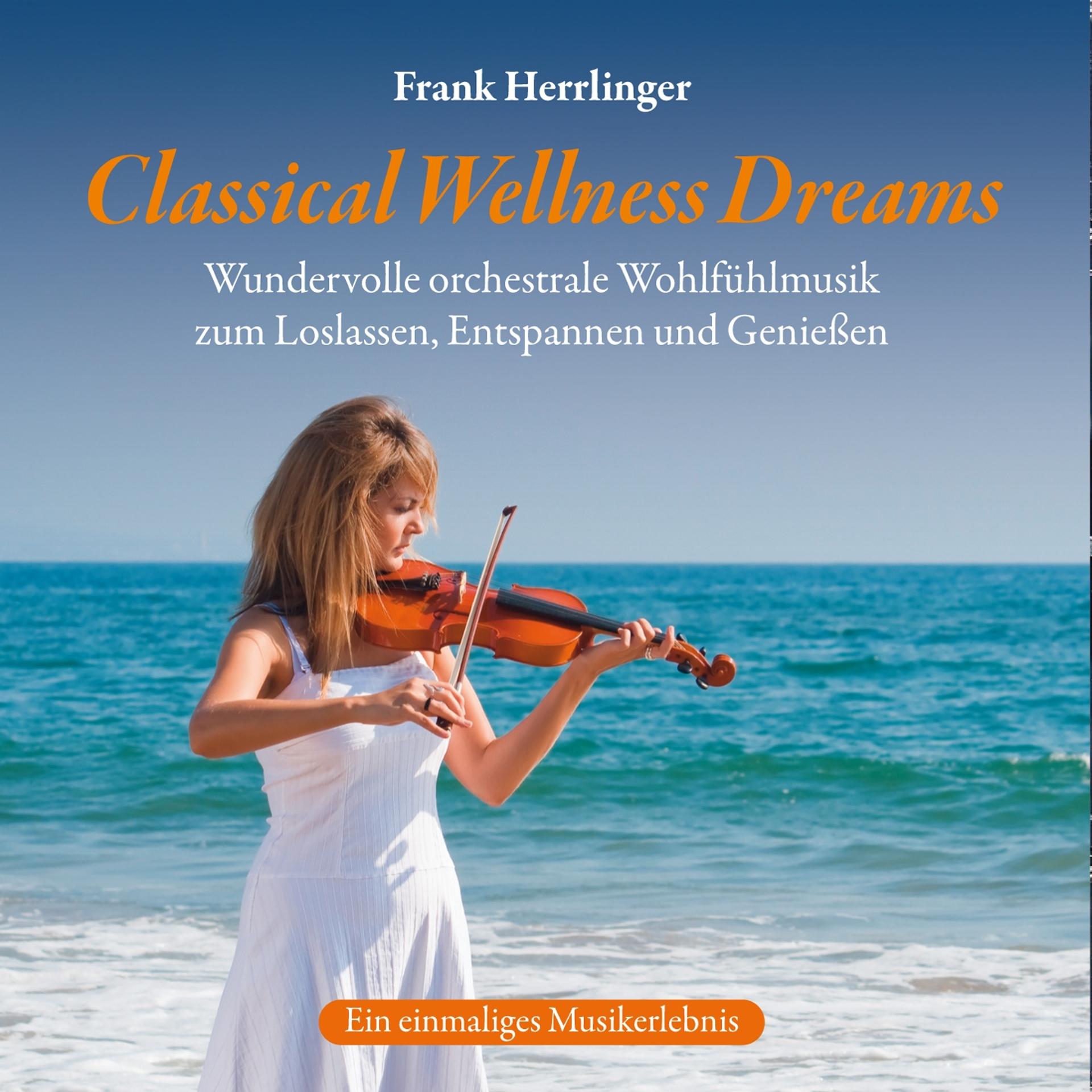 Постер альбома Classical Wellness Dreams : Orchestrale Wohlfühlmusik