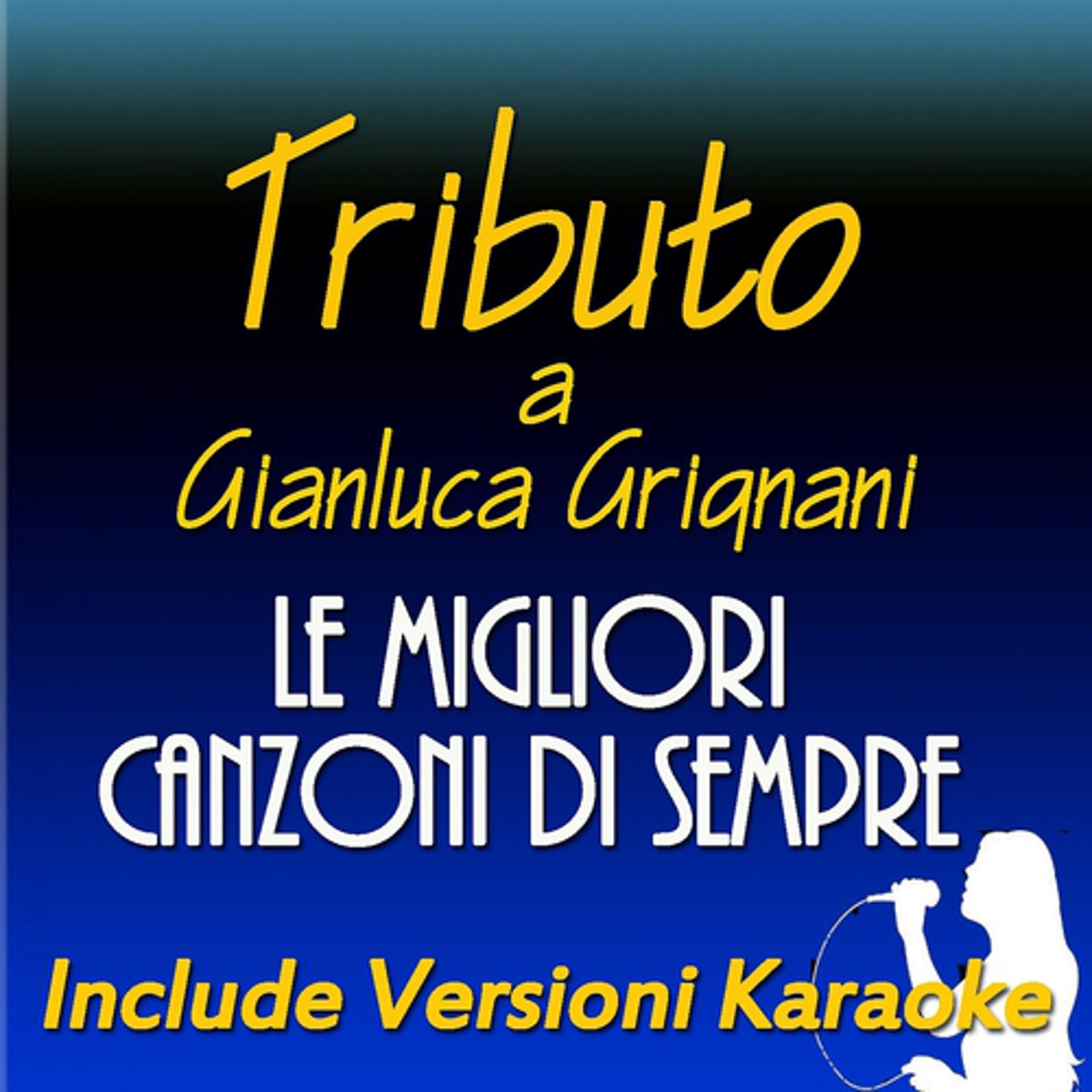 Постер альбома Le migliori canzoni di sempre: Tributo a Gianluca Grignani