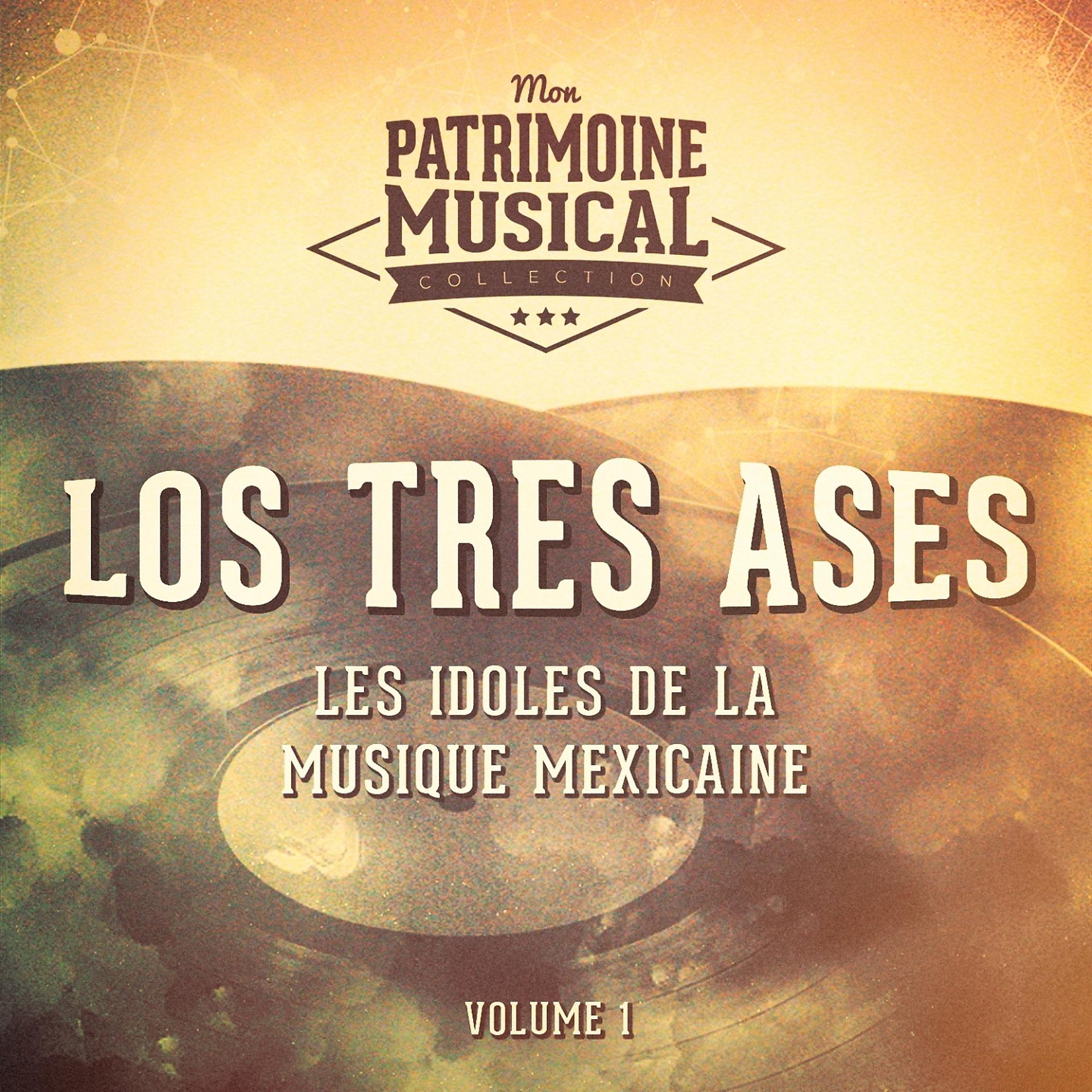 Постер альбома Les Idoles de la Musique Mexicaine: Los Tres Ases, Vol. 1