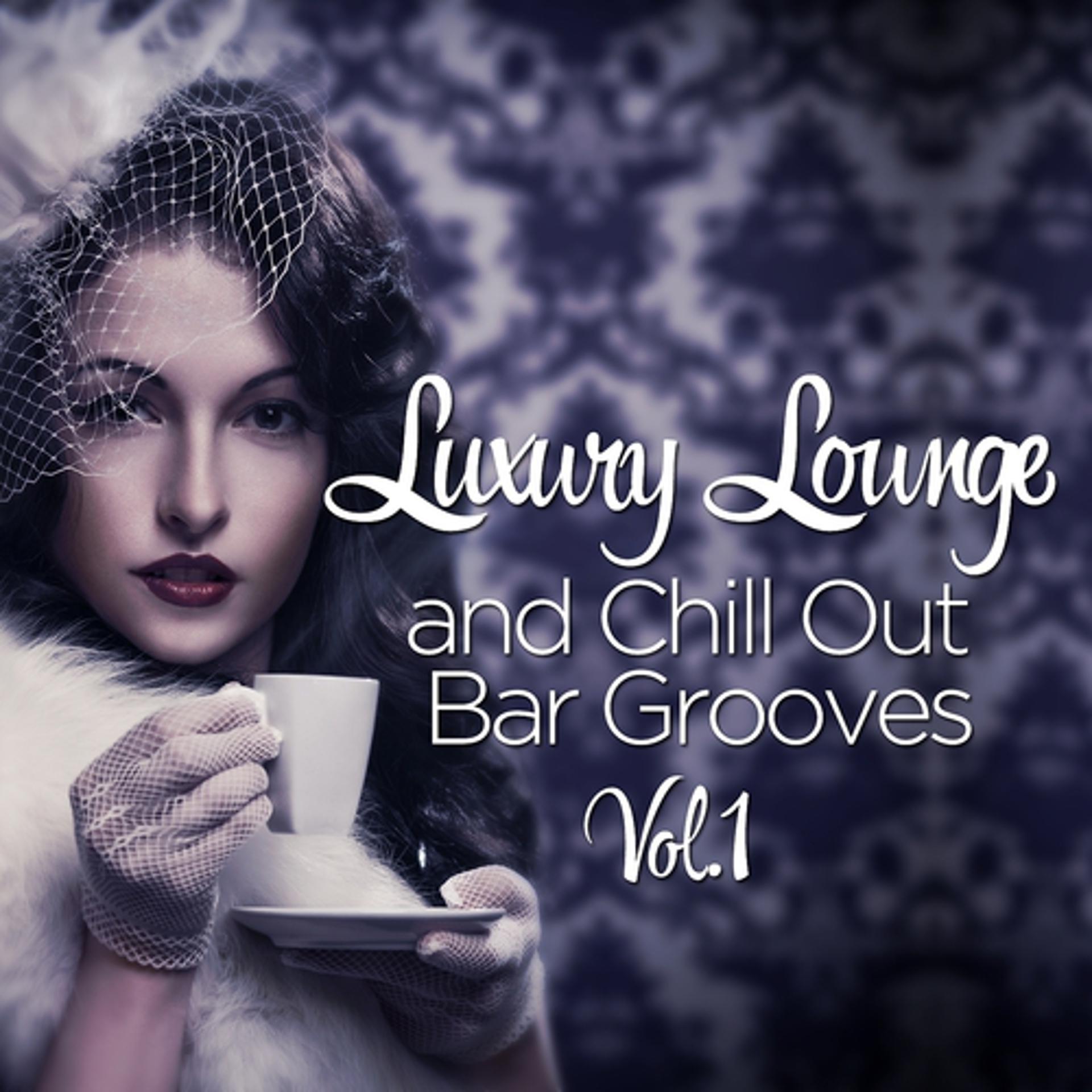 Постер альбома Luxury Lounge And Chill Out Bar Grooves, Vol. 1