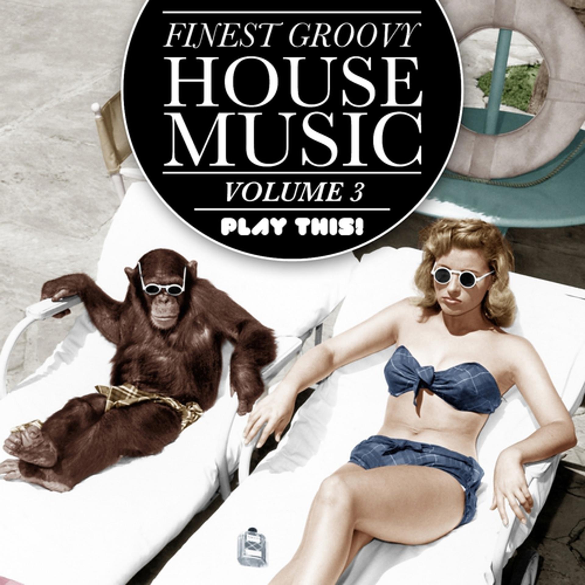 Постер альбома Finest Groovy House Music, Vol. 3