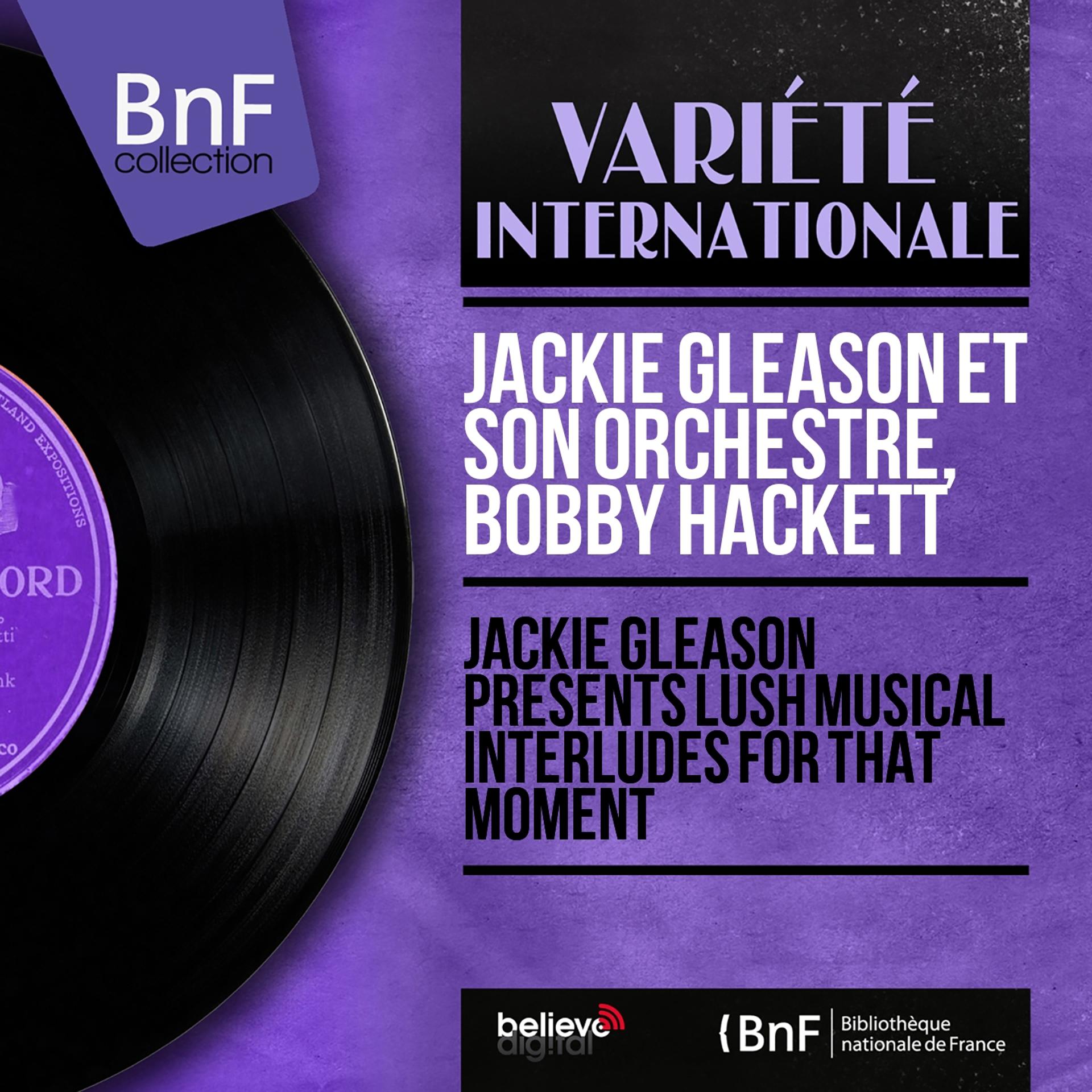 Постер альбома Jackie Gleason Presents Lush Musical Interludes for That Moment (Mono Version)