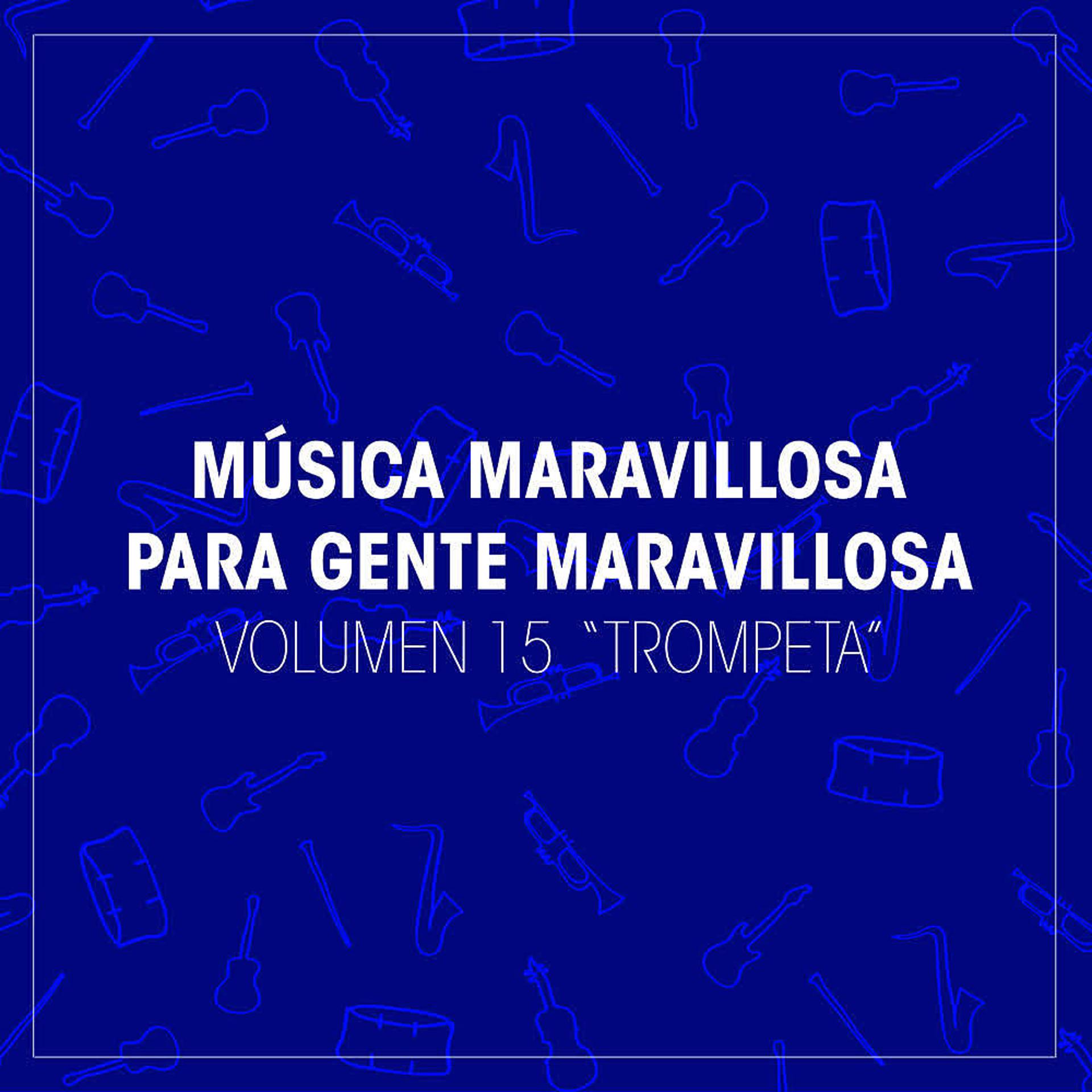 Постер альбома Grandes Orquestas: Música Maravillosa para Gente Maravillosa "Trompeta" (Vol.15)