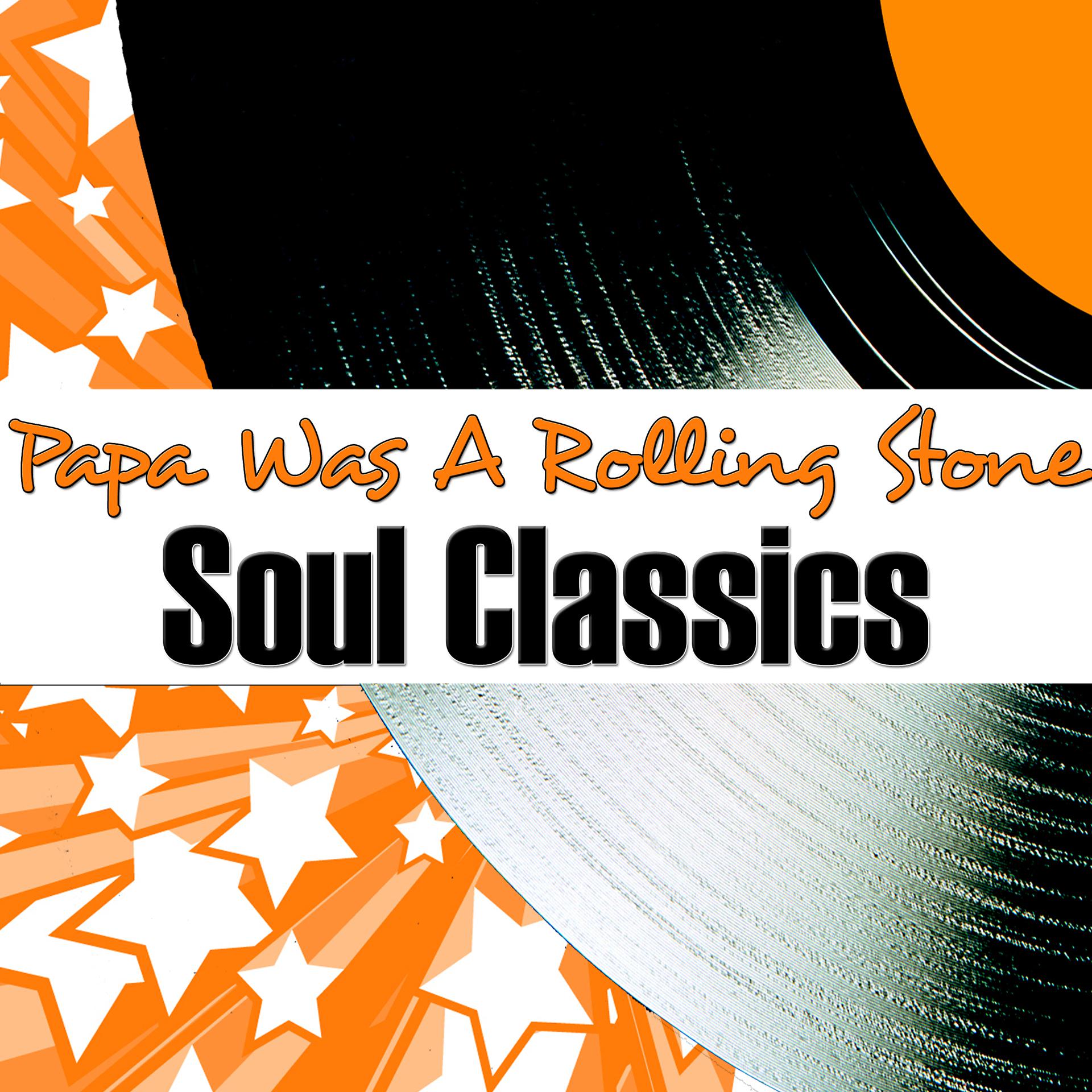 Постер альбома Papa Was a Rolling Stone: Soul Classics
