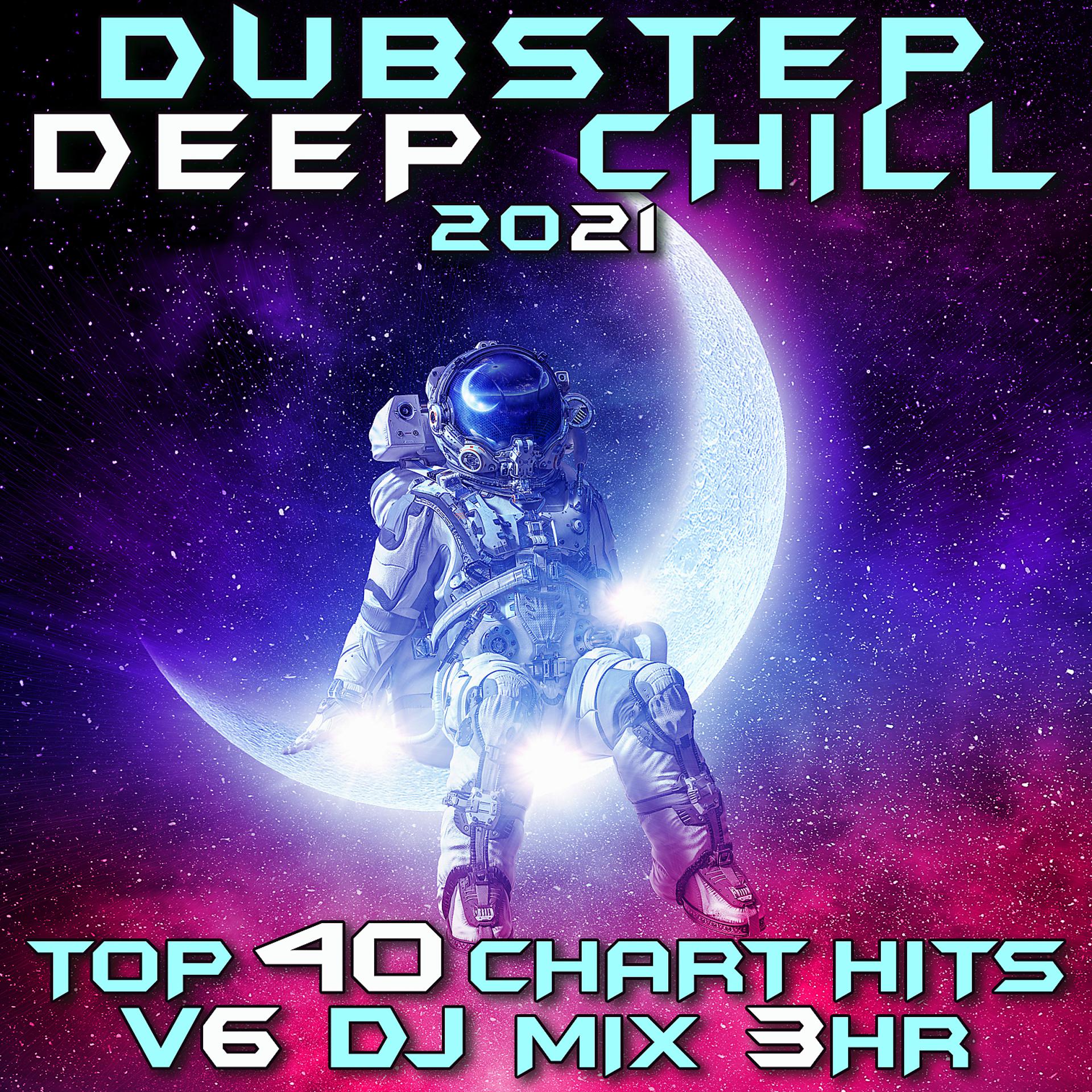 Постер альбома Dubstep Deep Chill 2021 Top 40 Chart Hits, Vol. 6 DJ Mix 3Hr