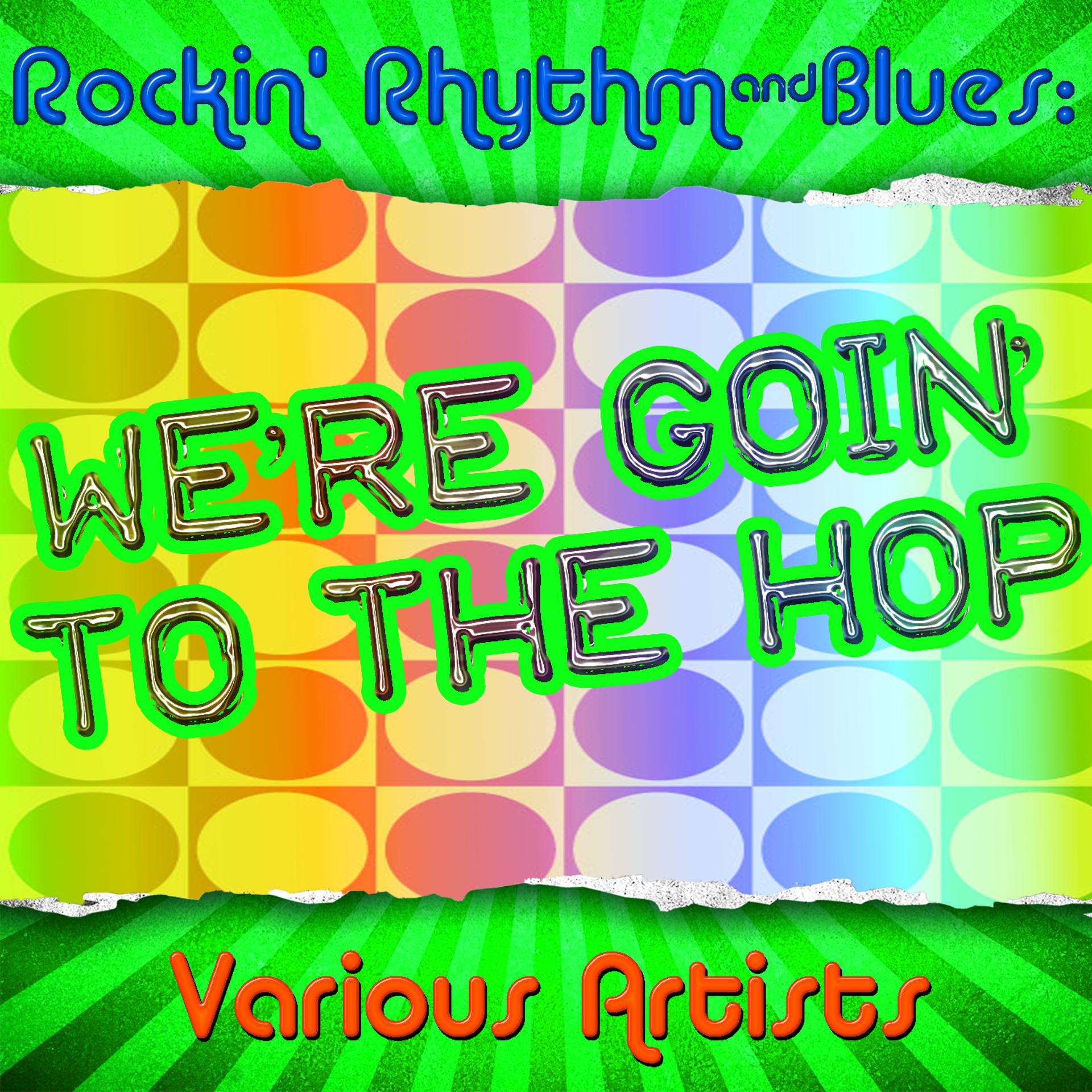 Постер альбома Rockin' Rhythm & Blues: We're Goin' to the Hop