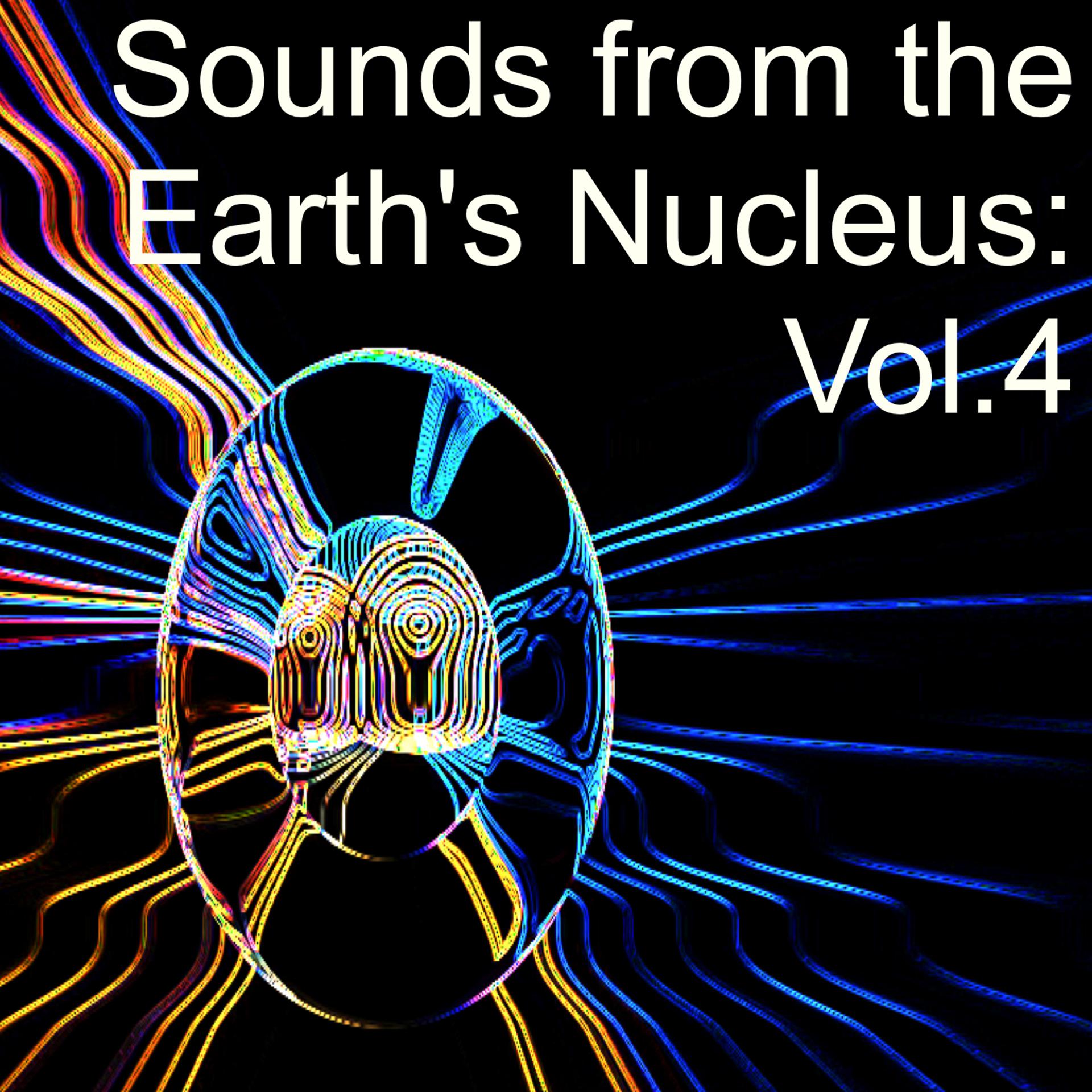 Постер альбома Sounds from the Earth's Nucleus: Vol.4