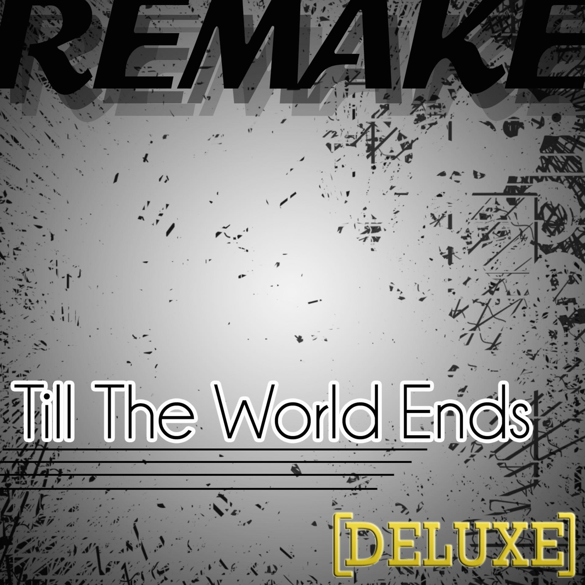 Постер альбома Till the World Ends (Britney Spears Remake) - Deluxe