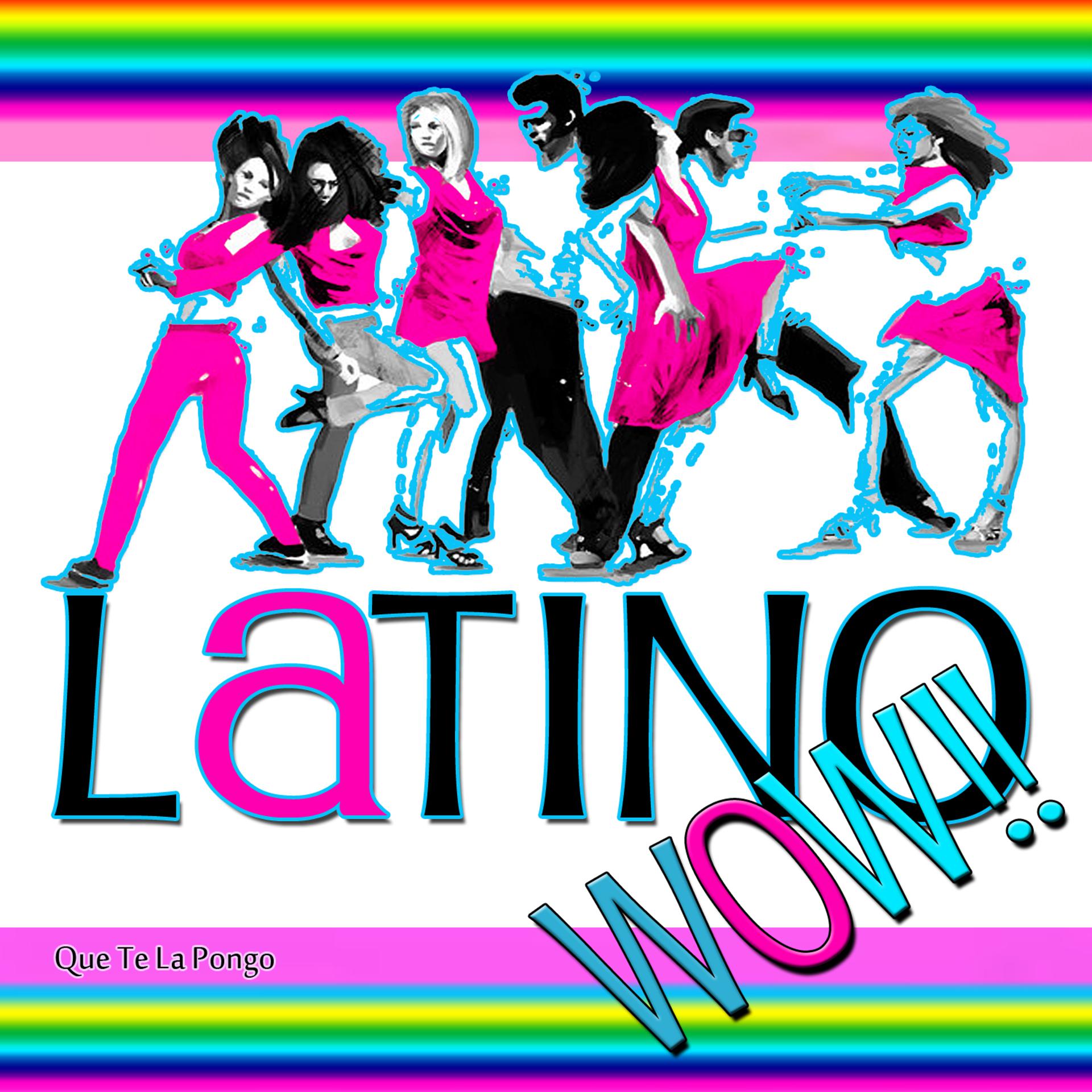 Постер альбома Latino Wow!! Que Te la Pongo