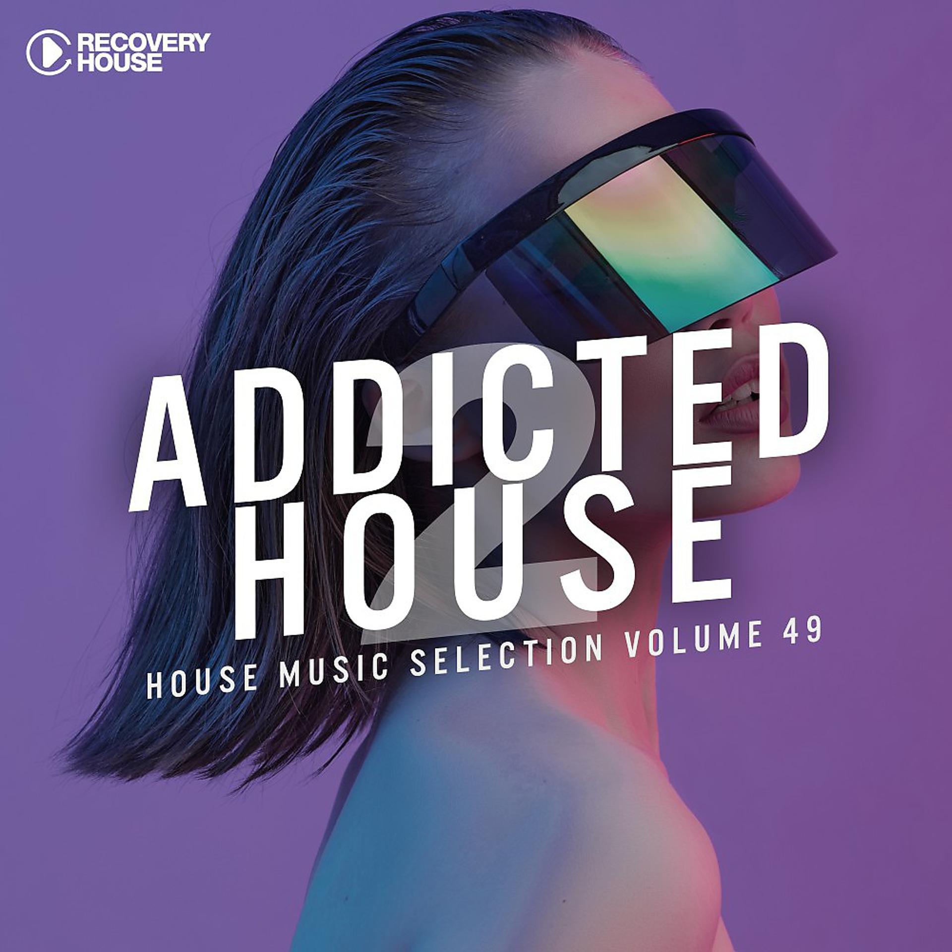 Постер альбома Addicted 2 House, Vol. 49