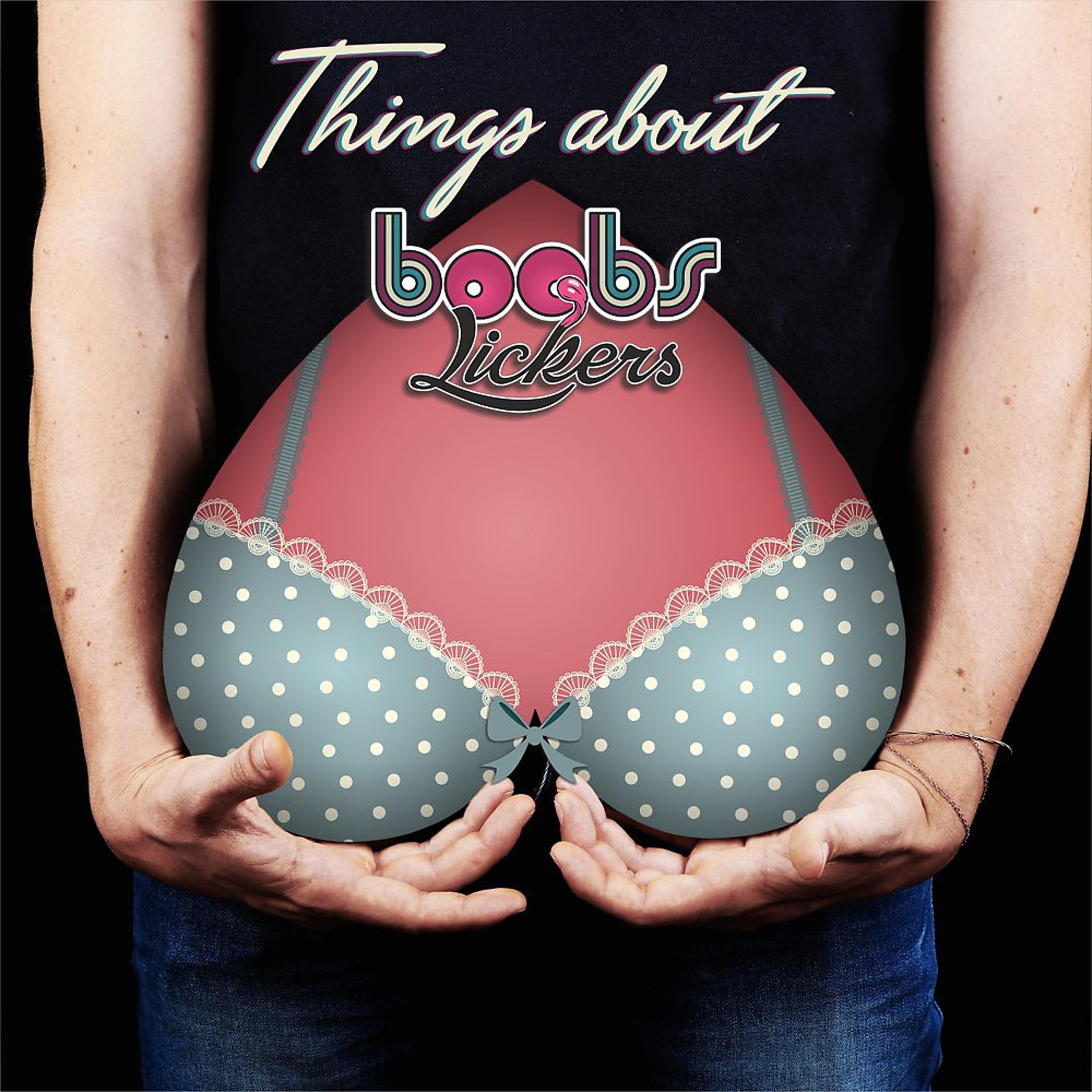 Постер альбома Things About Boobs Lickers