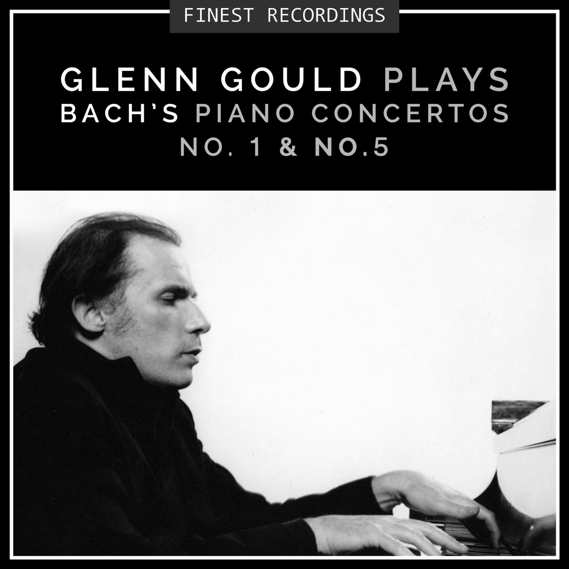 Постер альбома Finest Recordings - Glenn Gould Plays Bach's Piano Concertos No. 1 & No. 5