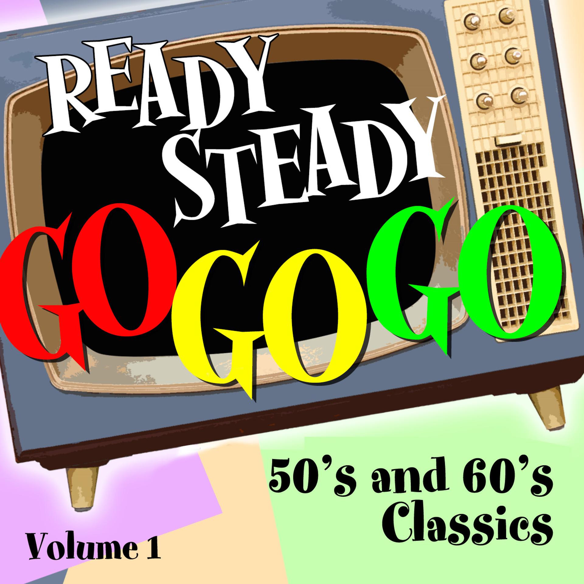 Постер альбома Ready Steady, Go Go Go - 50's and 60's Classics, Vol. 1