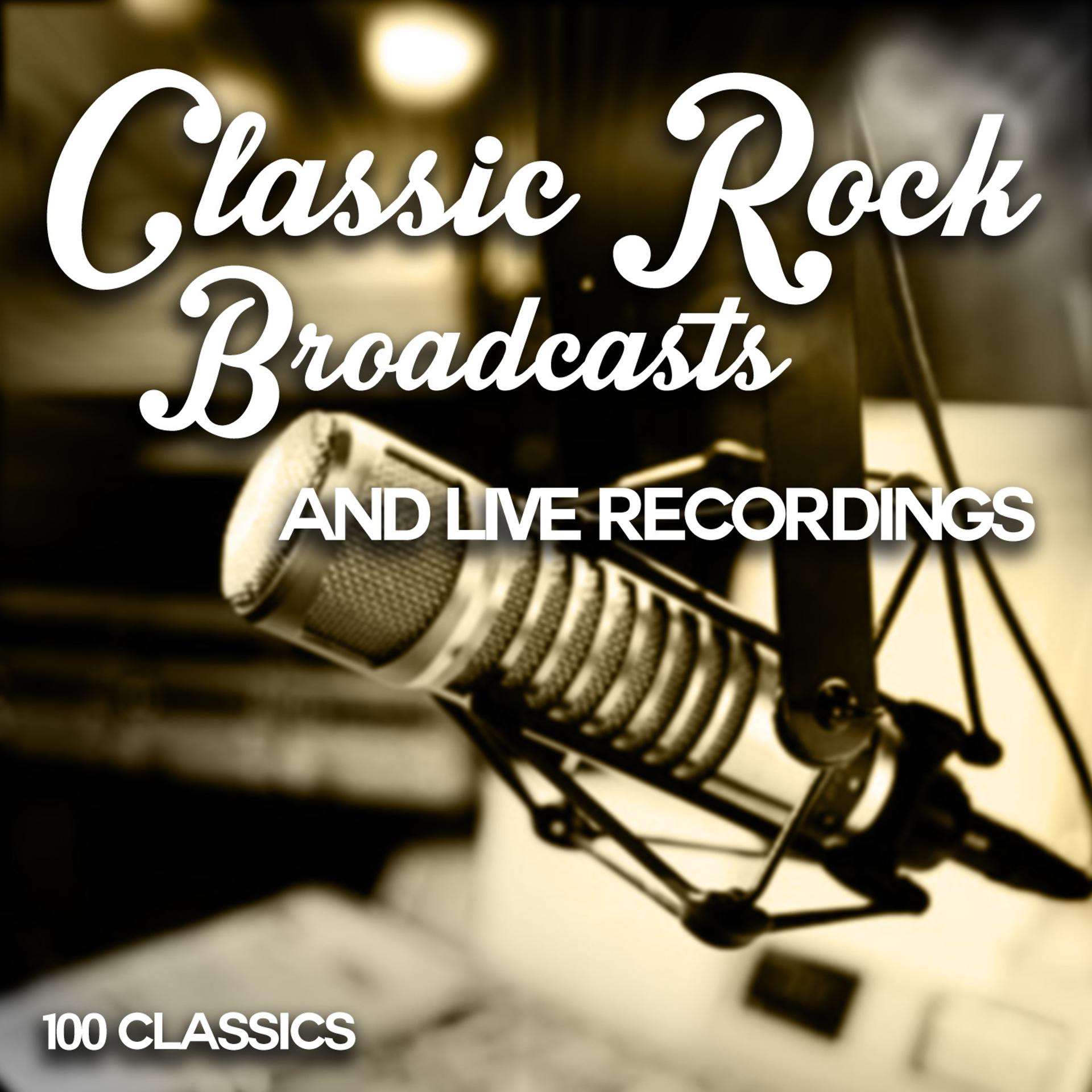 Постер альбома Classic Rock Broadcasts and Live Recordings - 100 Classics
