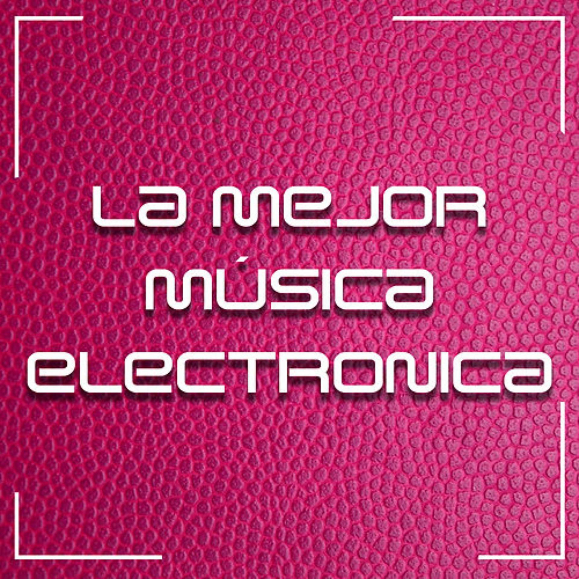 Постер альбома Lo Mejor De La Música Electrónica