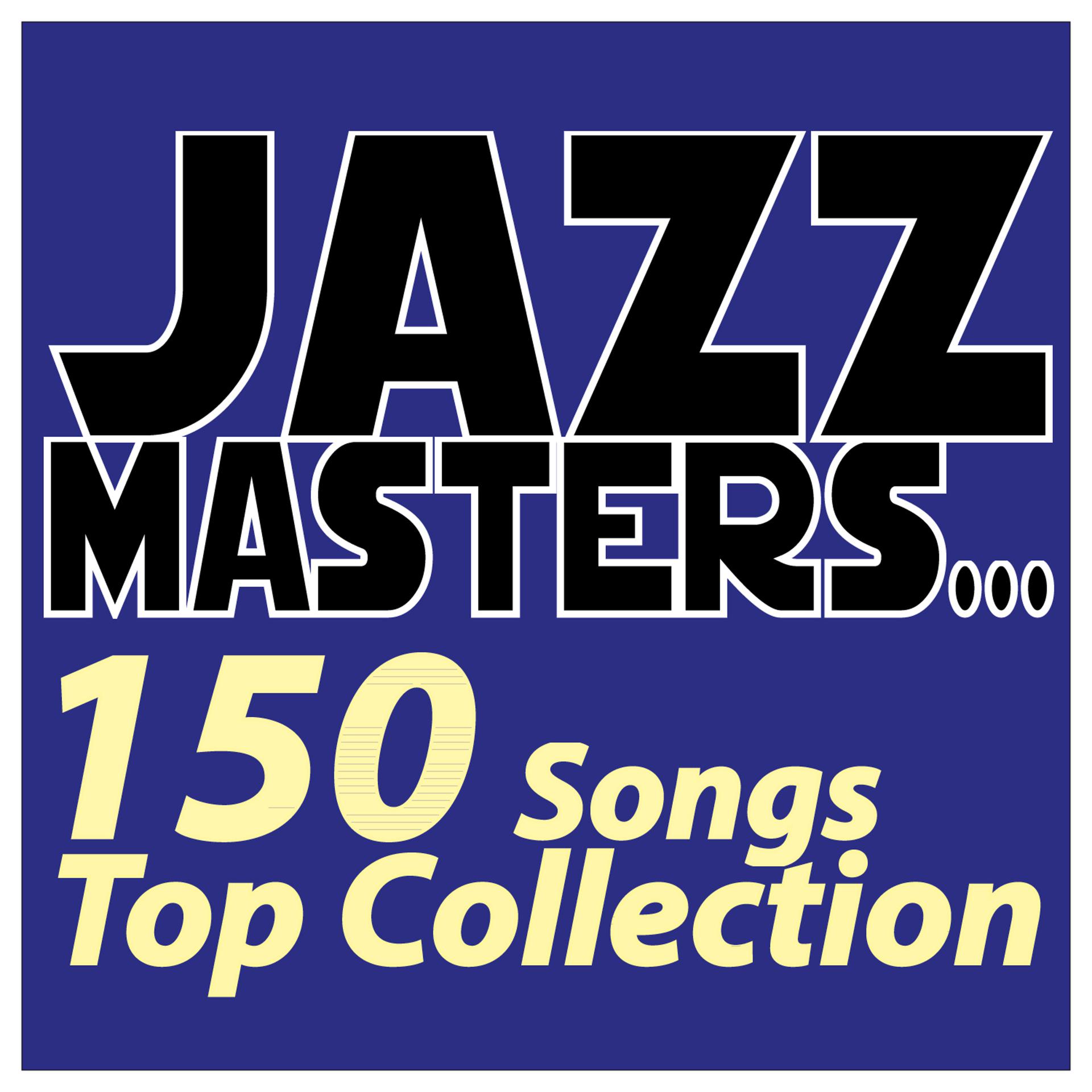 Постер альбома Jazz Masters... 150 Songs Top Collection