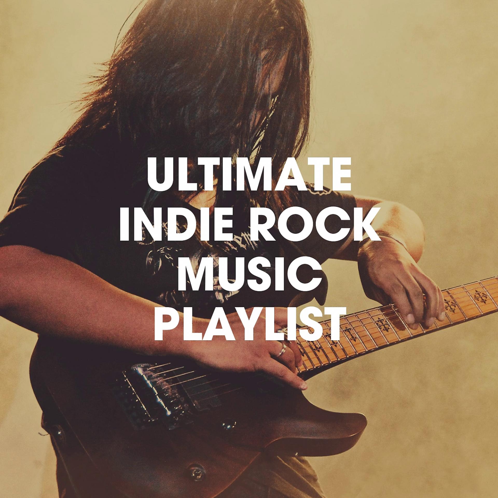 Постер альбома Ultimate Indie Rock Music Playlist