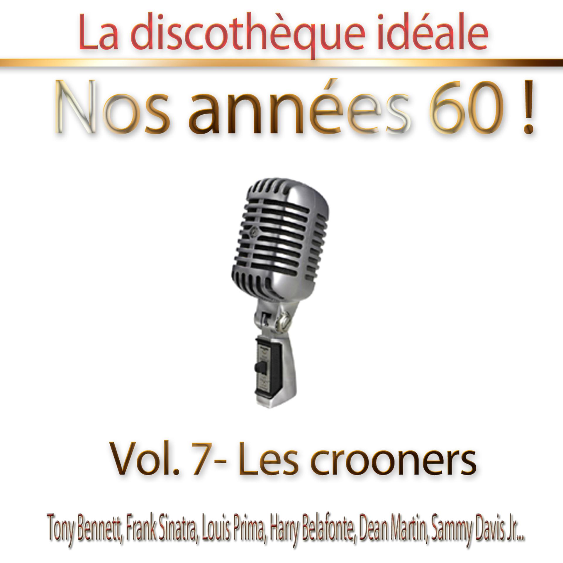 Постер альбома La discothèque idéale / Nos années 60 !: Vol. 7 "Les crooners", Pt. 1