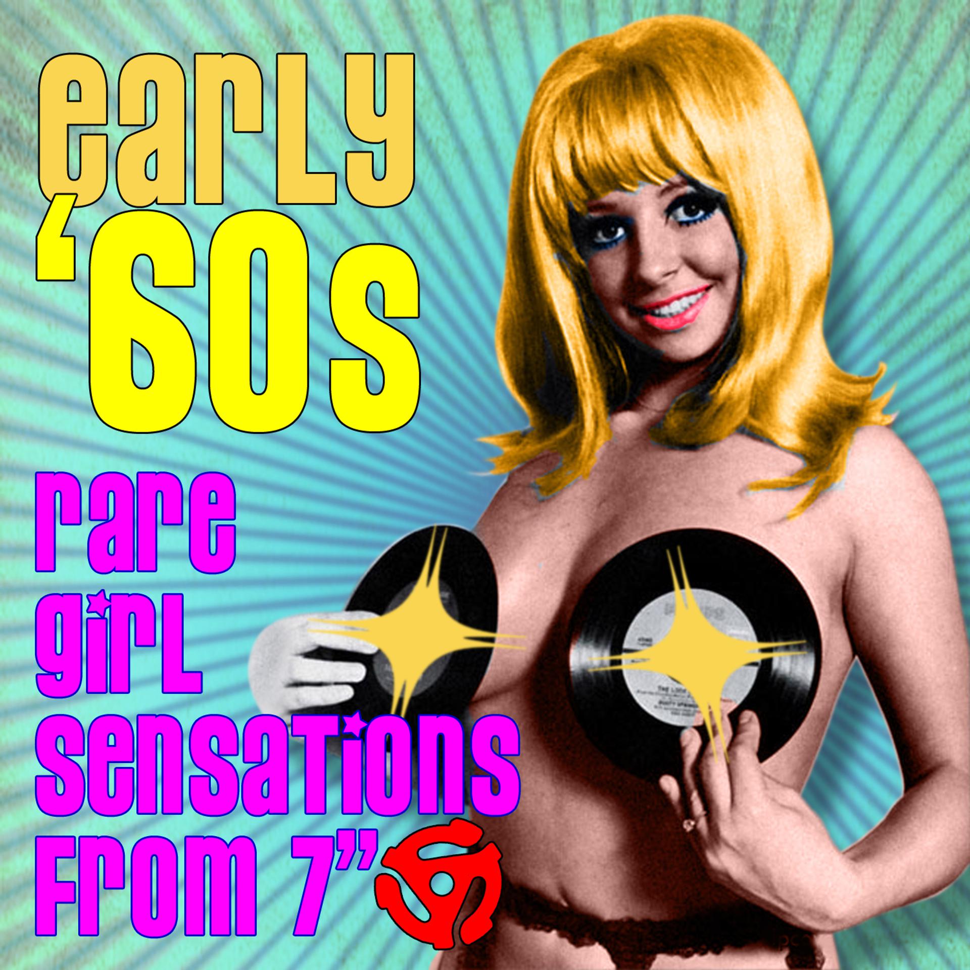 Постер альбома Early '60s Rare Girl Sensations From 7"