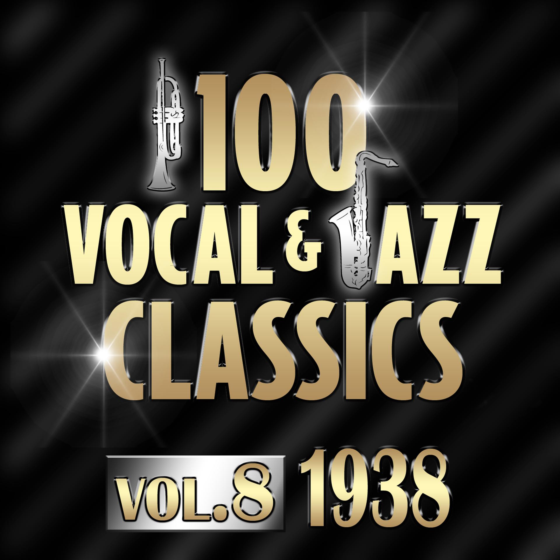Постер альбома 100 Vocal & Jazz Classics - Vol. 8 (1938)