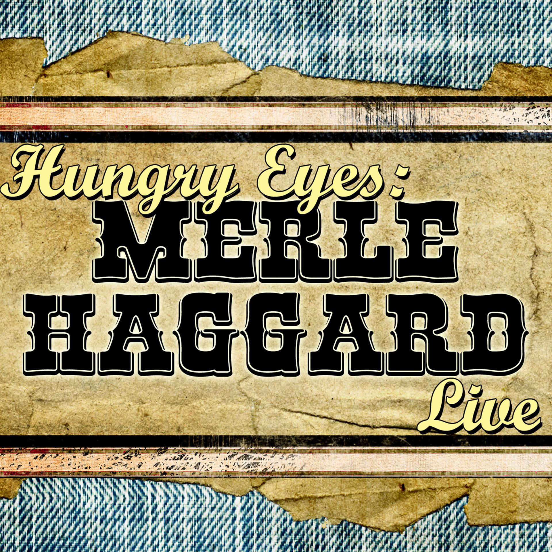 Постер альбома Hungry Eyes: Merle Haggard Live