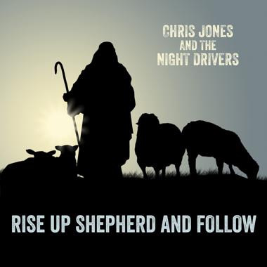 Постер к треку Chris Jones & The Night Drivers - Rise Up Shepherd and Follow
