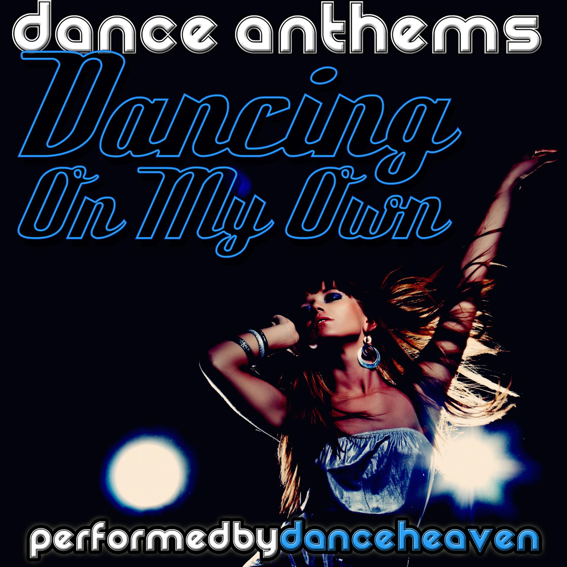 Постер альбома Dancing On My Own - Dance Anthems
