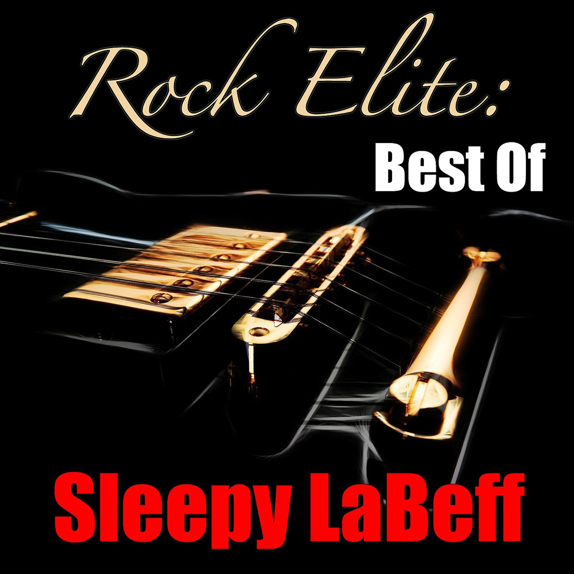 Постер альбома Rock Elite: Best Of Sleepy LaBeff