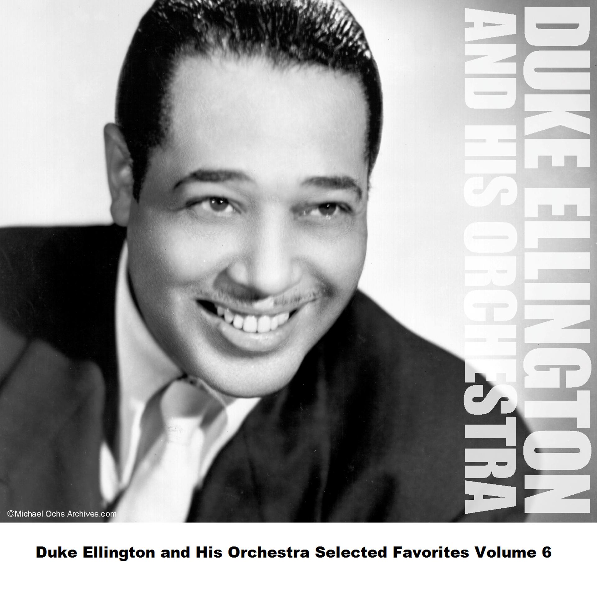 Постер альбома Duke Ellington and His Orchestra Selected Favorites, Vol. 6