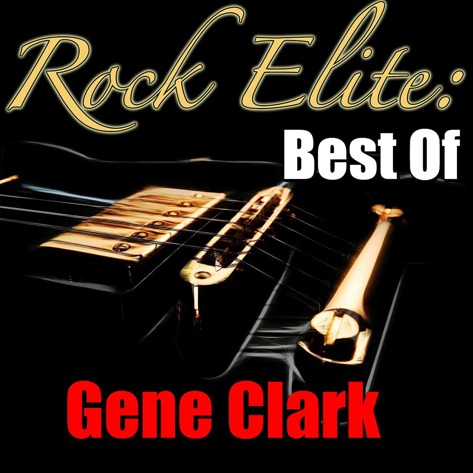 Постер альбома Rock Elite: Best Of Gene Clark