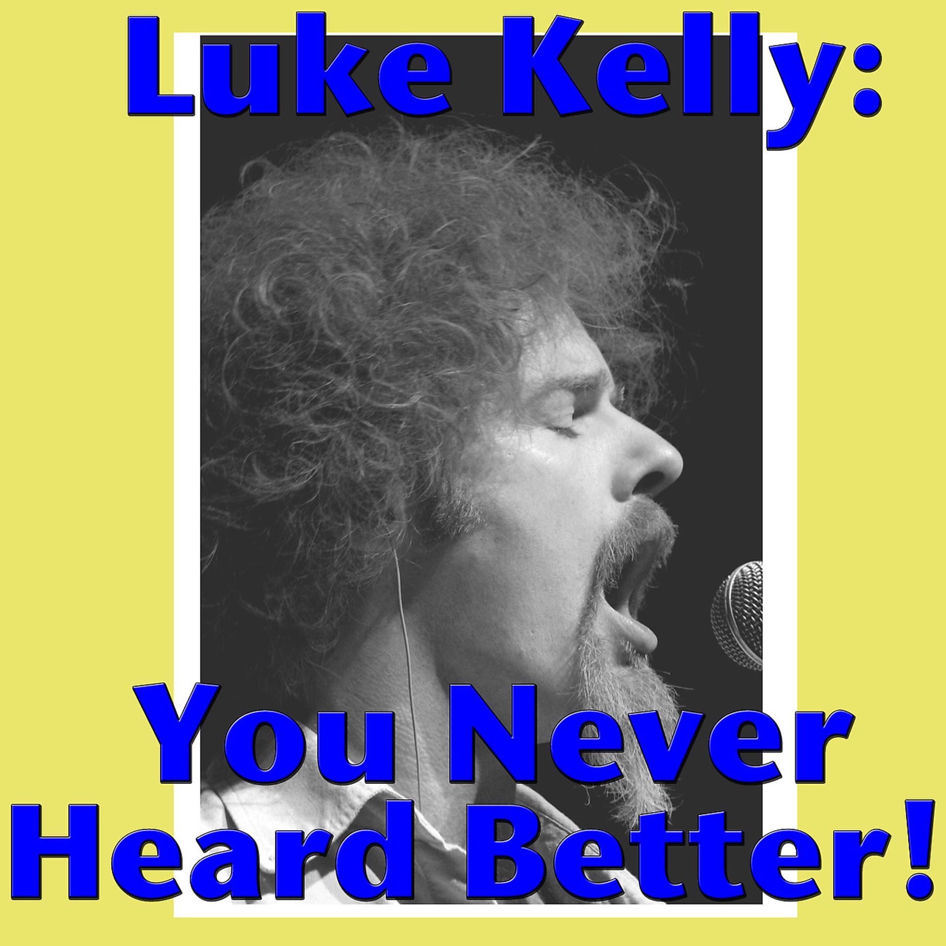 Постер альбома Luke Kelly: You Never Heard Better!