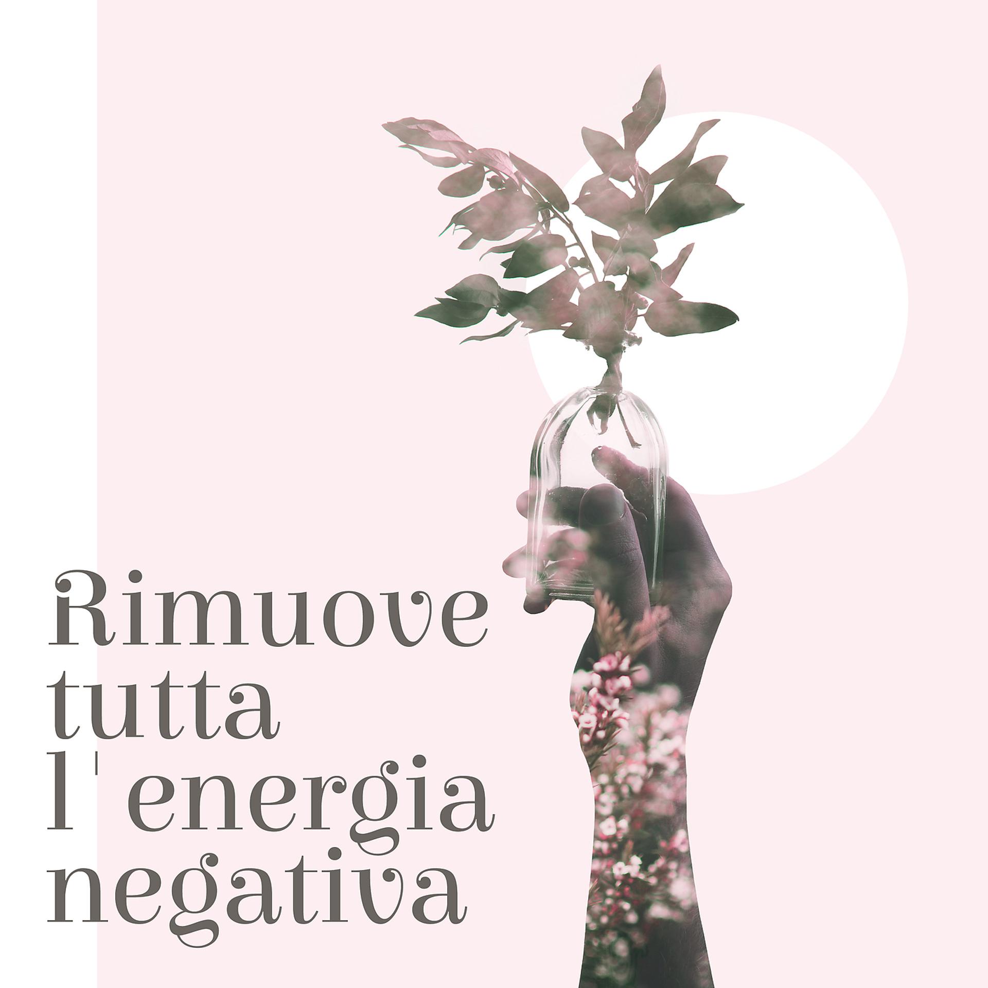 Постер альбома Rimuove tutta l'energia negativa: Pulisce l'aura e lo spazio