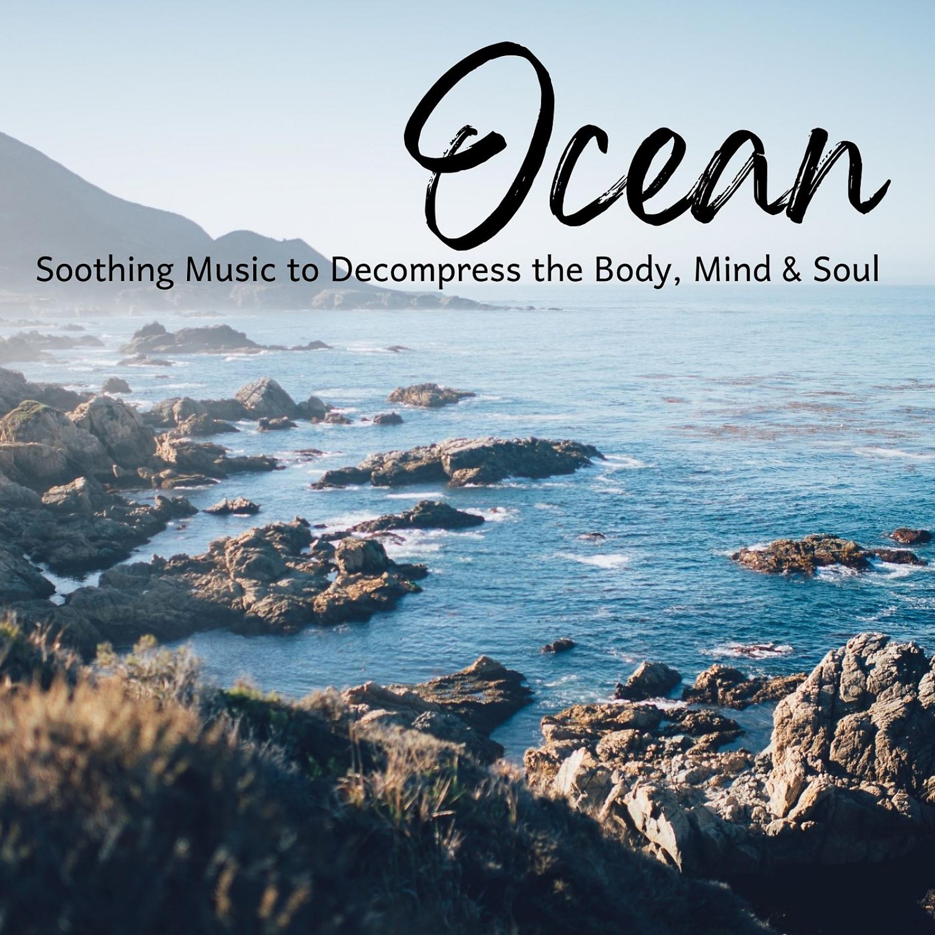 Постер альбома Ocean: Soothing Music to Decompress the Body, Mind & Soul