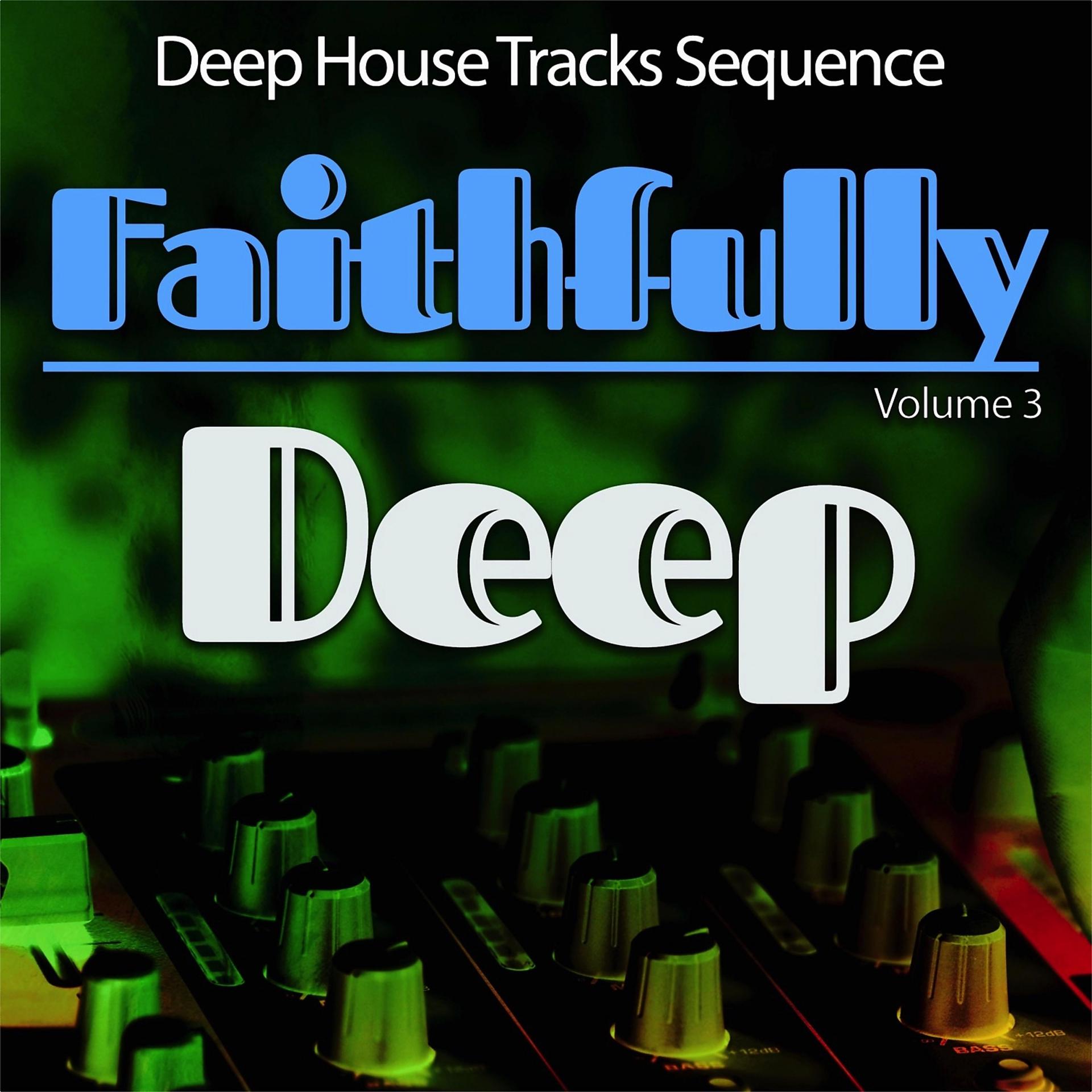 Постер альбома Faithfully Deep, Vol. 3 - Deep House Sequence