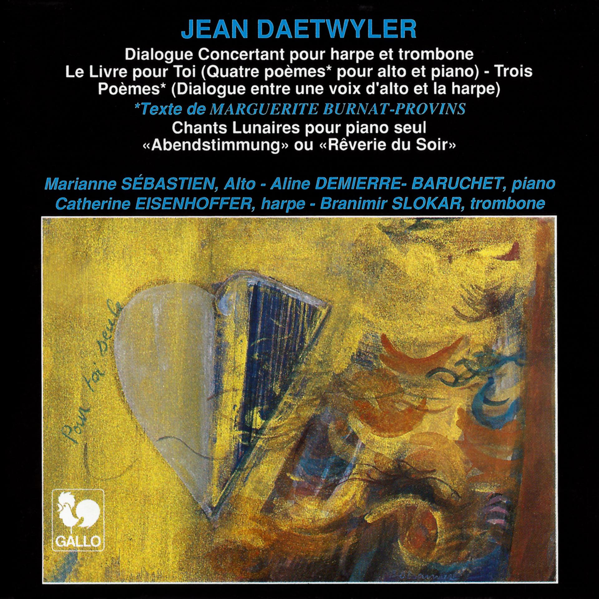 Постер альбома Jean Daetwyler: Dialogue concertant - Le livre pour toi seul - Chants lunaires - Trois poèmes - Rêverie du soir