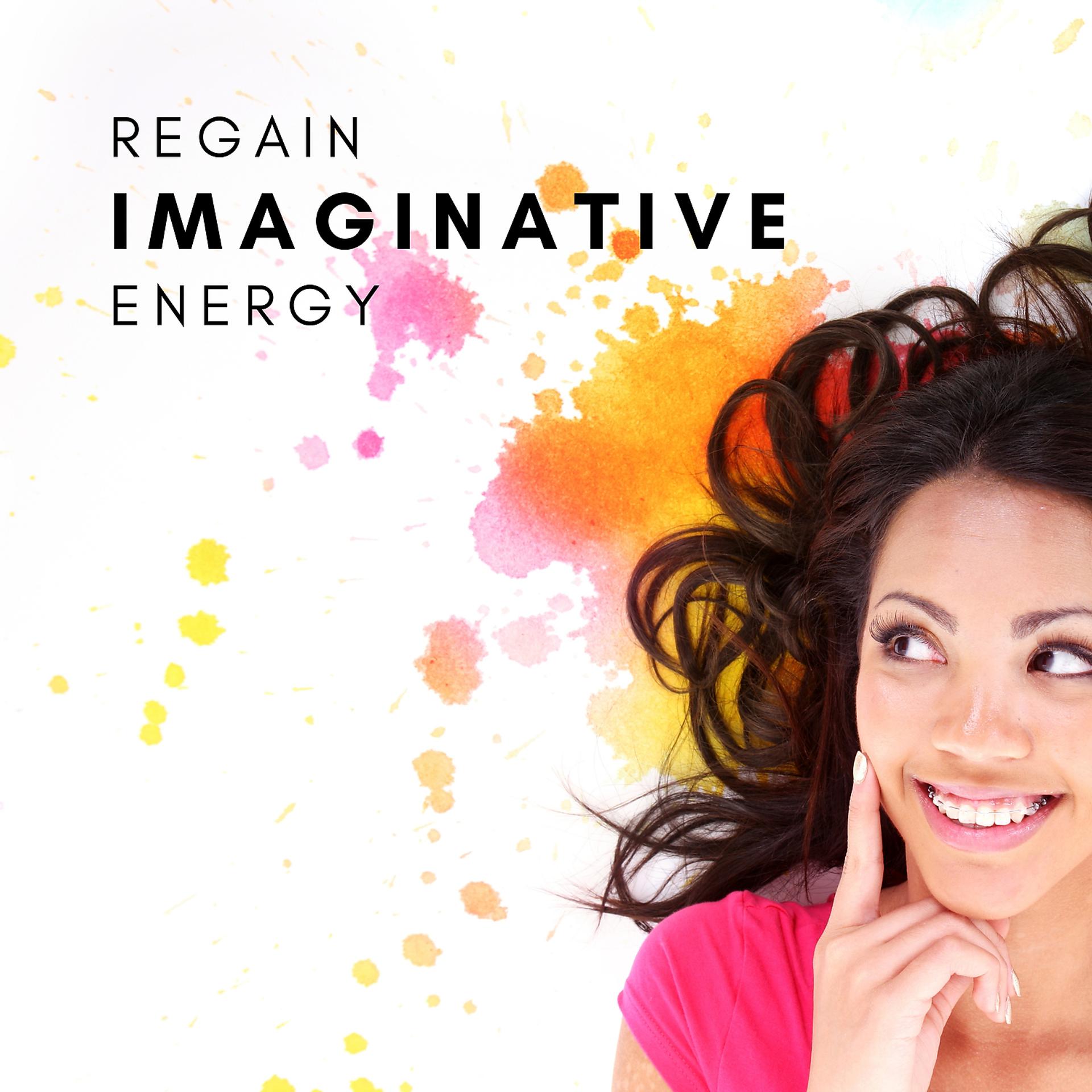 Постер альбома Regain Imaginative Energy – Inspirational Instrumental Music for Artists to Overcome Creative Burnout