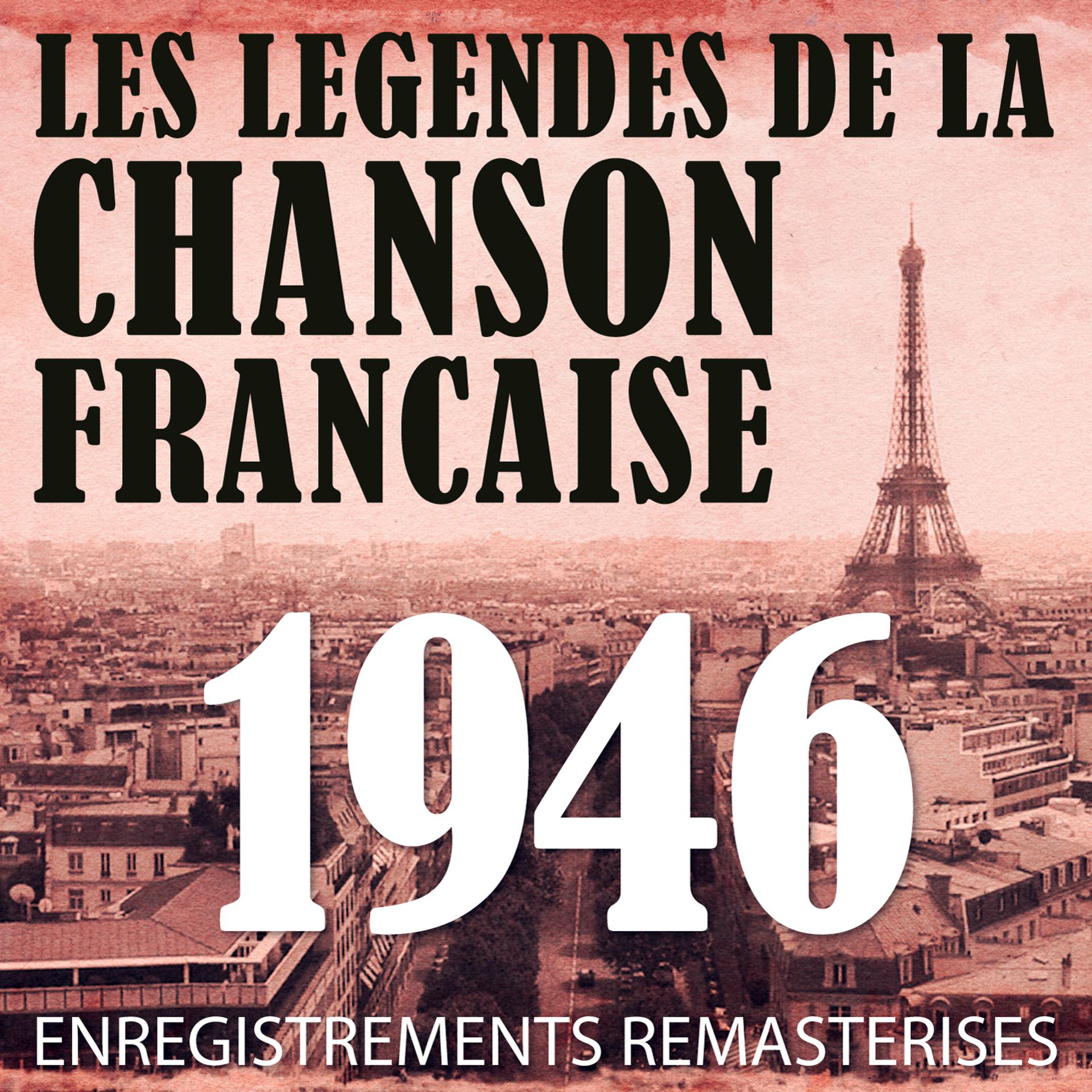 Постер альбома Année 1946 - Les Légendes De La Chanson Française (French Music Legends Of The 40's)