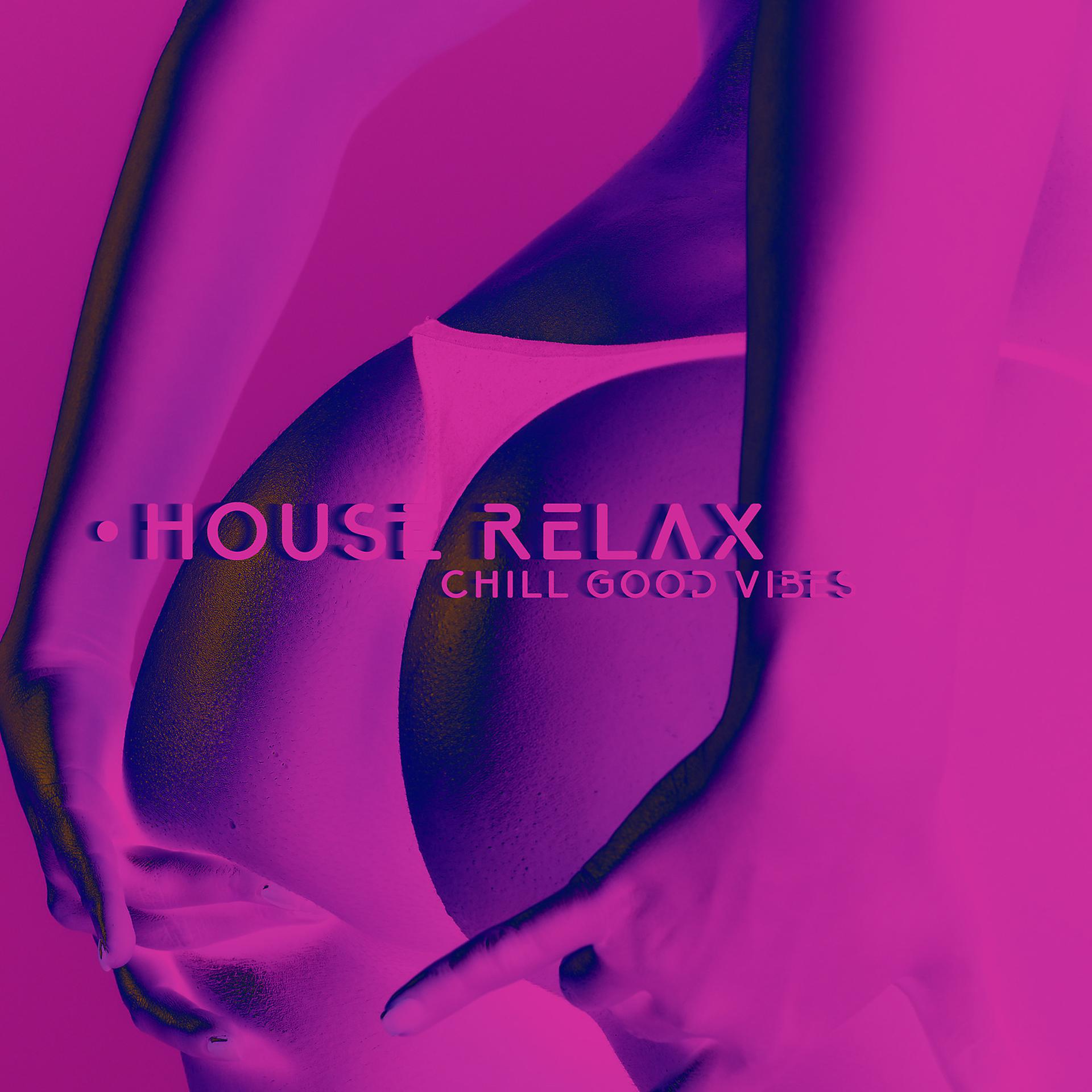 Постер альбома House Relax: Chill Good Vibes