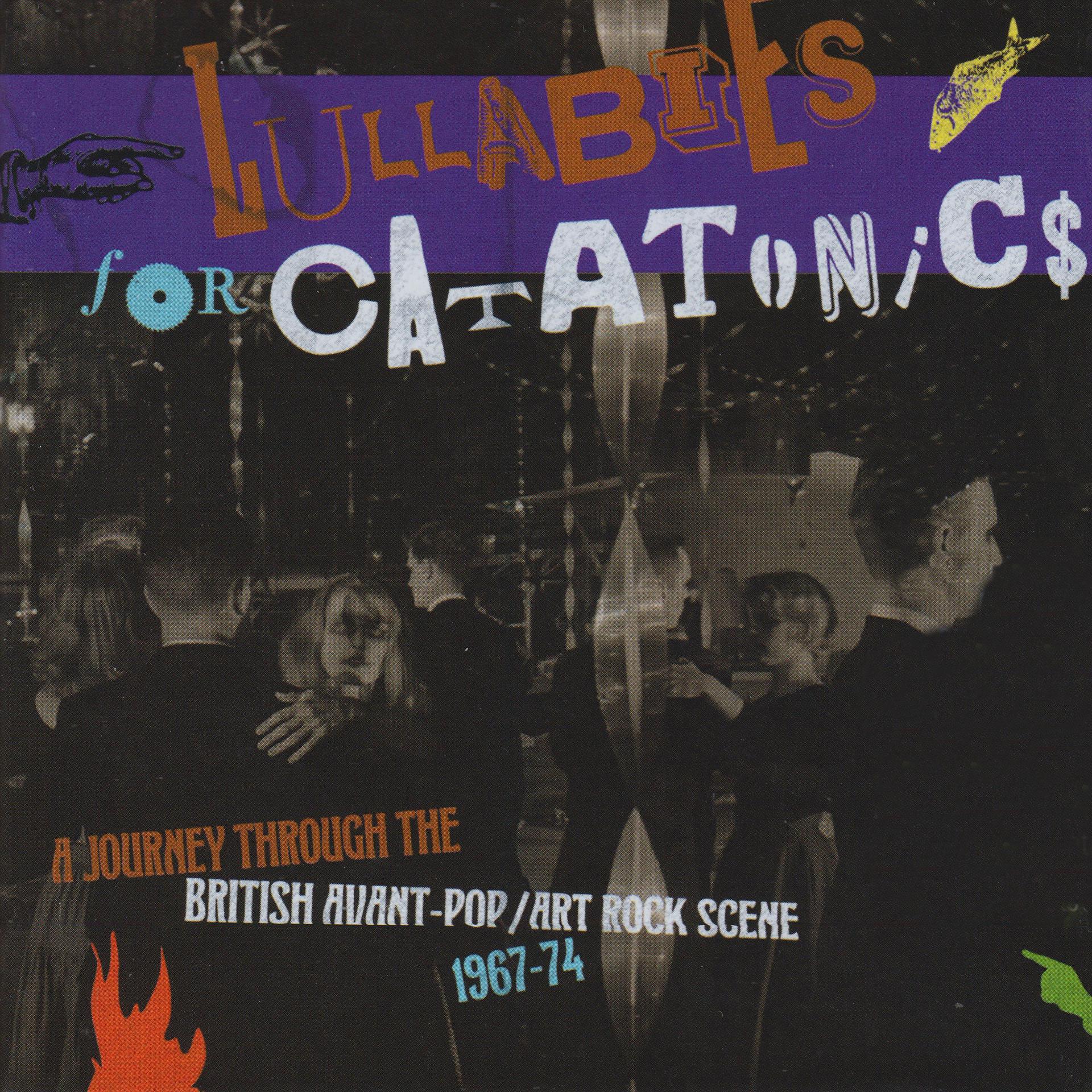 Постер альбома Lullabies For Catatonics: A Journey Through The British Avant-Pop/Art Rock Scene 1967-74